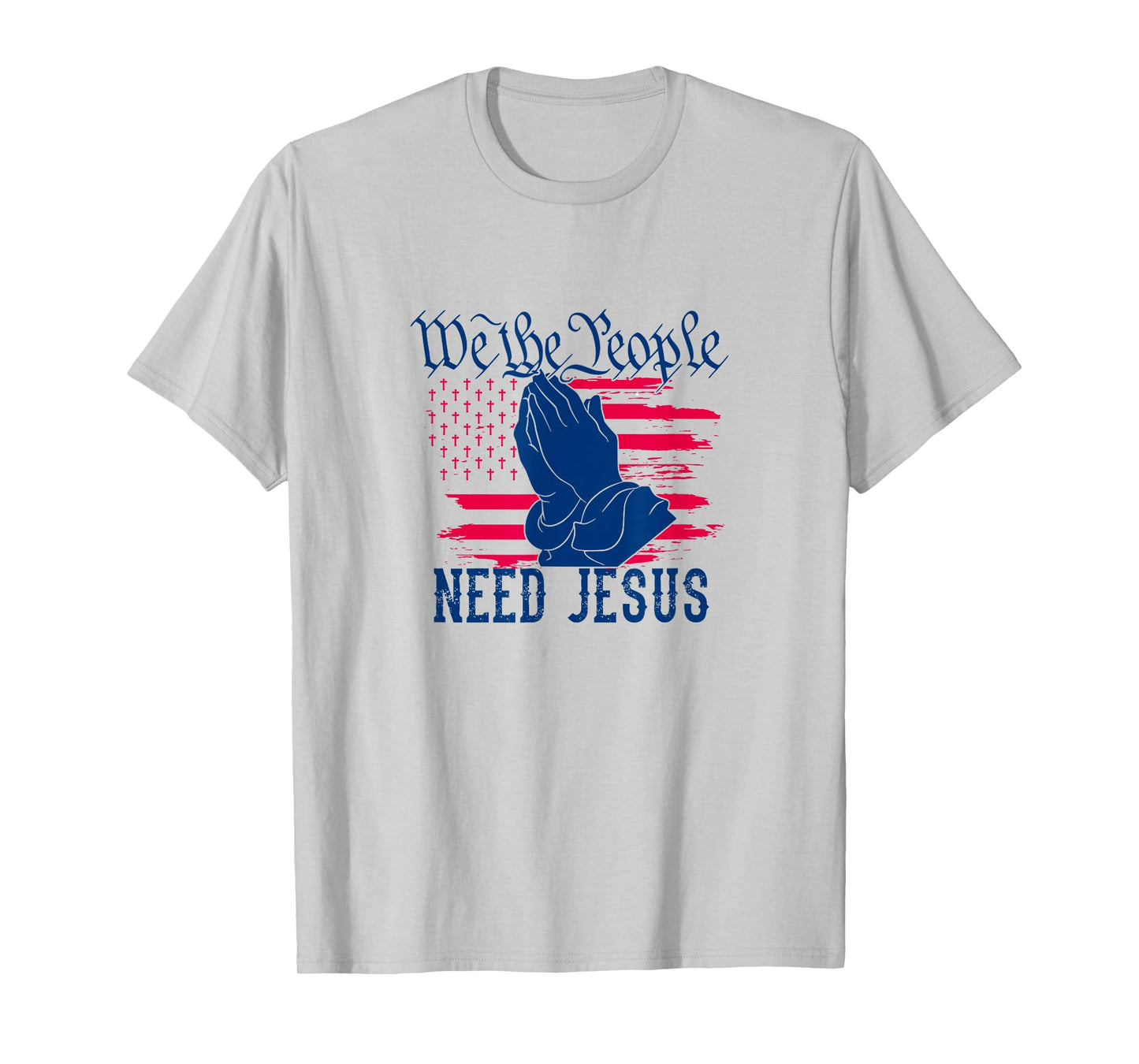 Patriotic We The People Need Jesus Christian Flag Prayer Women Kids Men T-Shirt