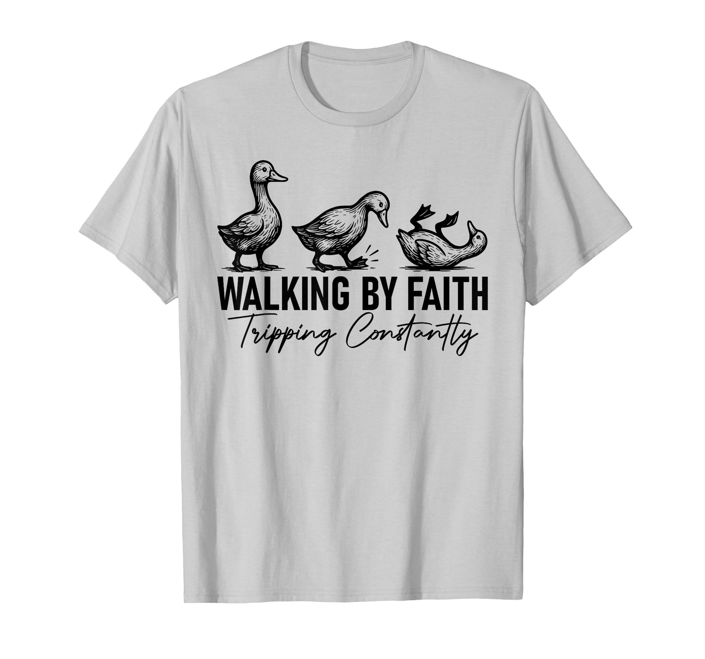 Walking By Faith Tripping Constantly Funny Tripping Geese T-Shirt
