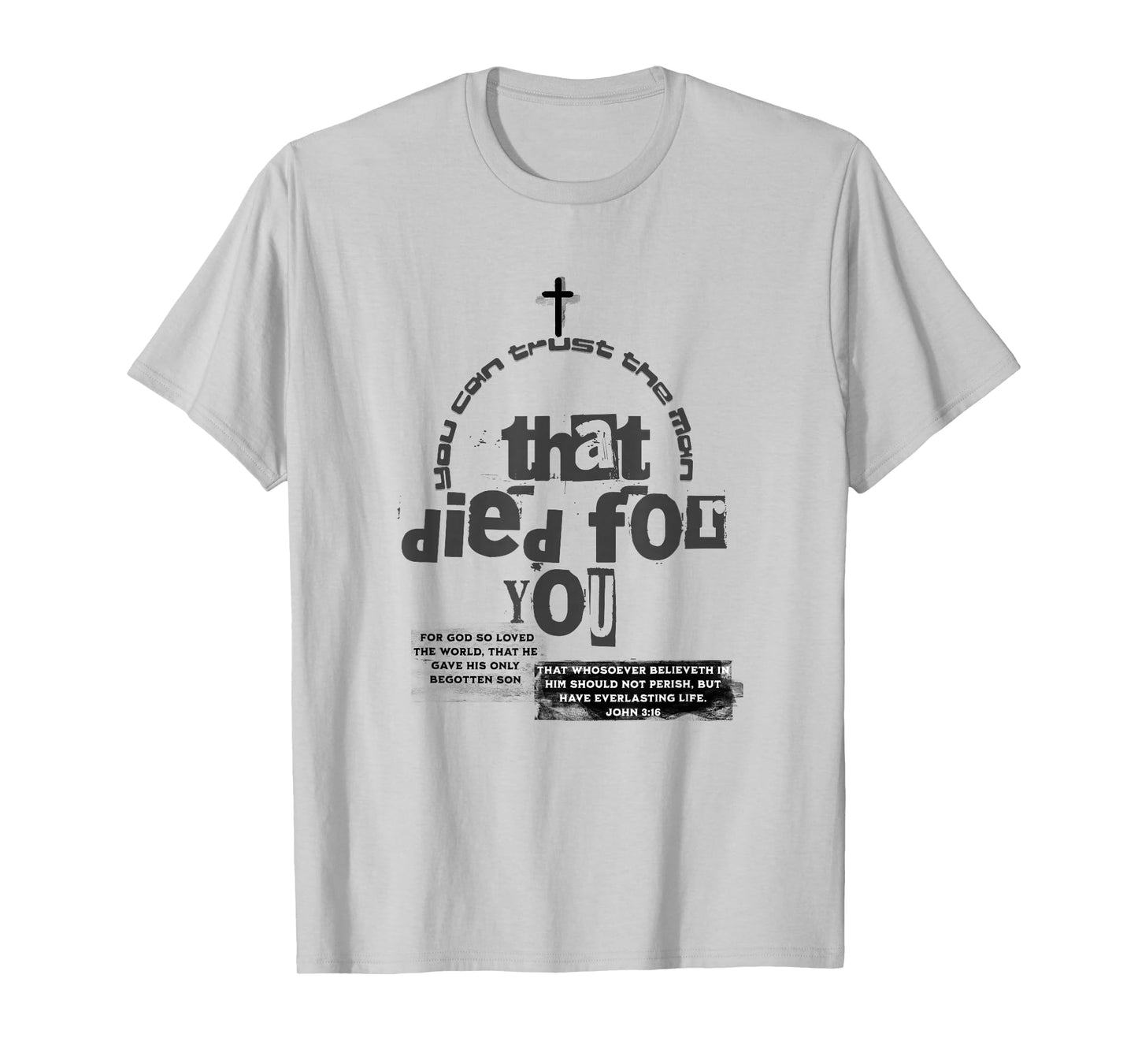 John 3:16,Scripture,You Can Trust The Man Who Died for You T-Shirt