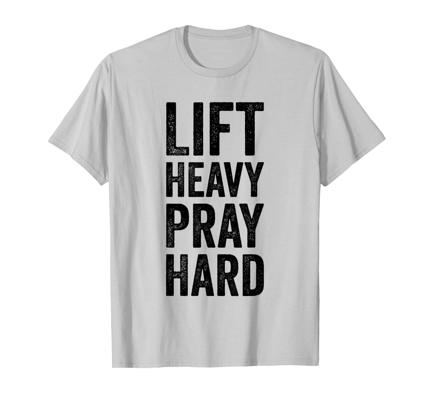 Lift Heavy Pray Hard Gym Motivational Quote T-Shirt