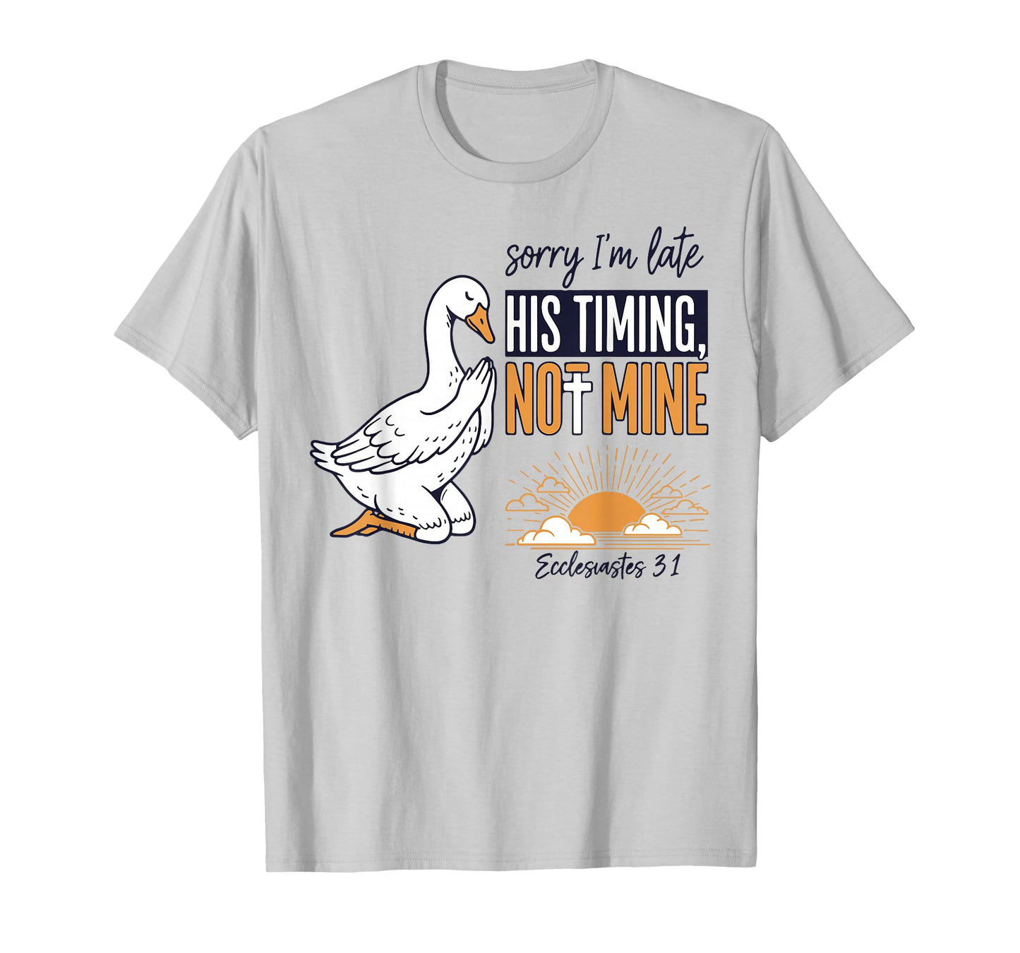 Sorry I'm Late Funny Goose Christian Bible Verse Faith Based T-Shirt