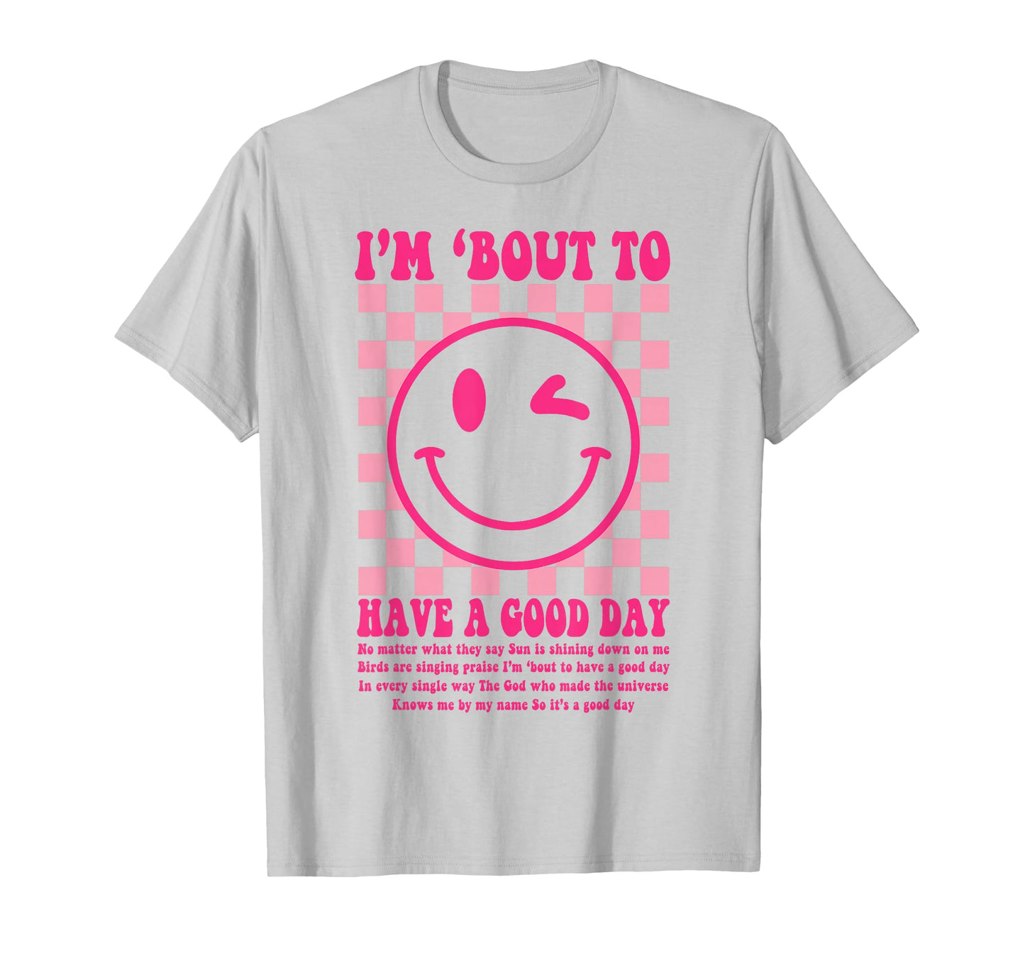 I'm Bout To Have A Good Day T-Shirt