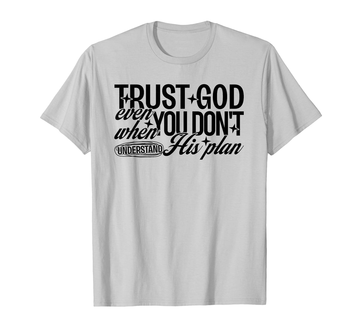 Trust God Even When You Don't Understand His Plan Jesus T-Shirt