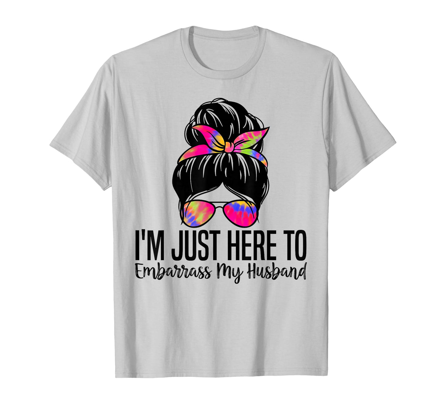 I'm Just Here To Embarrass My Husband Funny Wife Saying T-Shirt