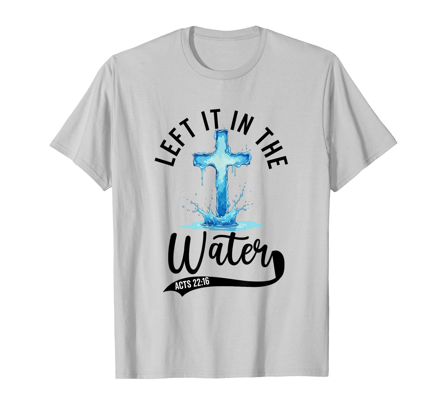 Baptism Left it in the water Jesus Baptized women Men Boy T-Shirt