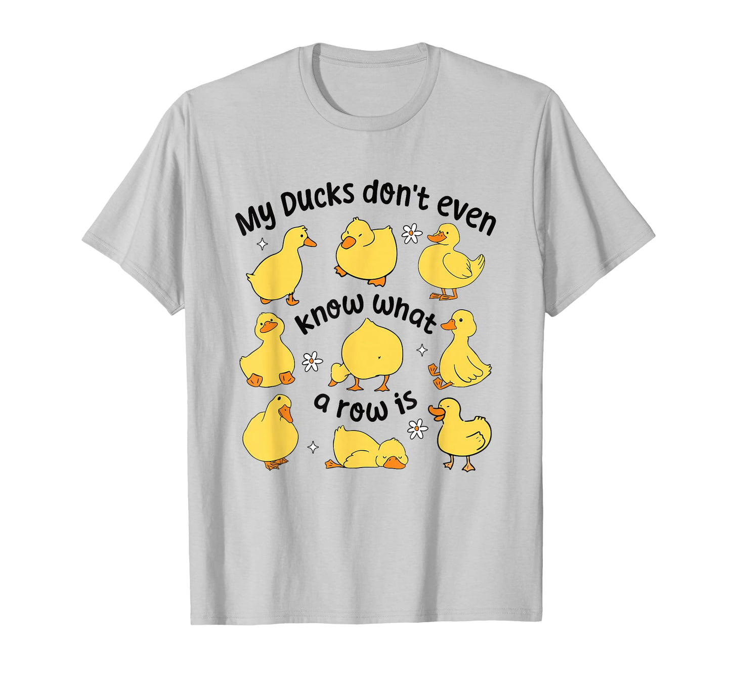Funny Duck Shirt My Ducks Don’t Even Know What a Row Is T-Shirt