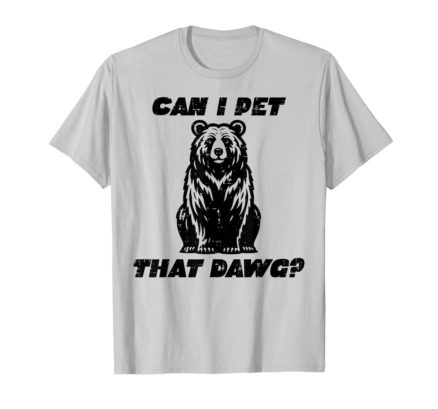 Bear Can I Pet That Dawg Funny Saying Camping Men Women Kids T-Shirt