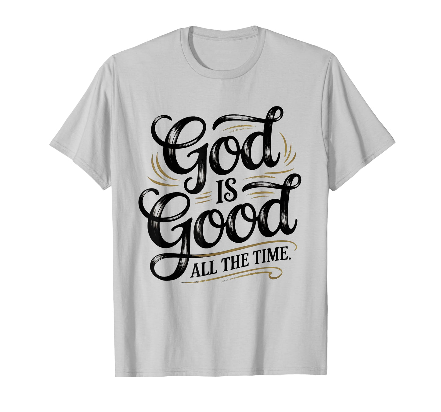 God is Good All The Time Christian Faith T-Shirt