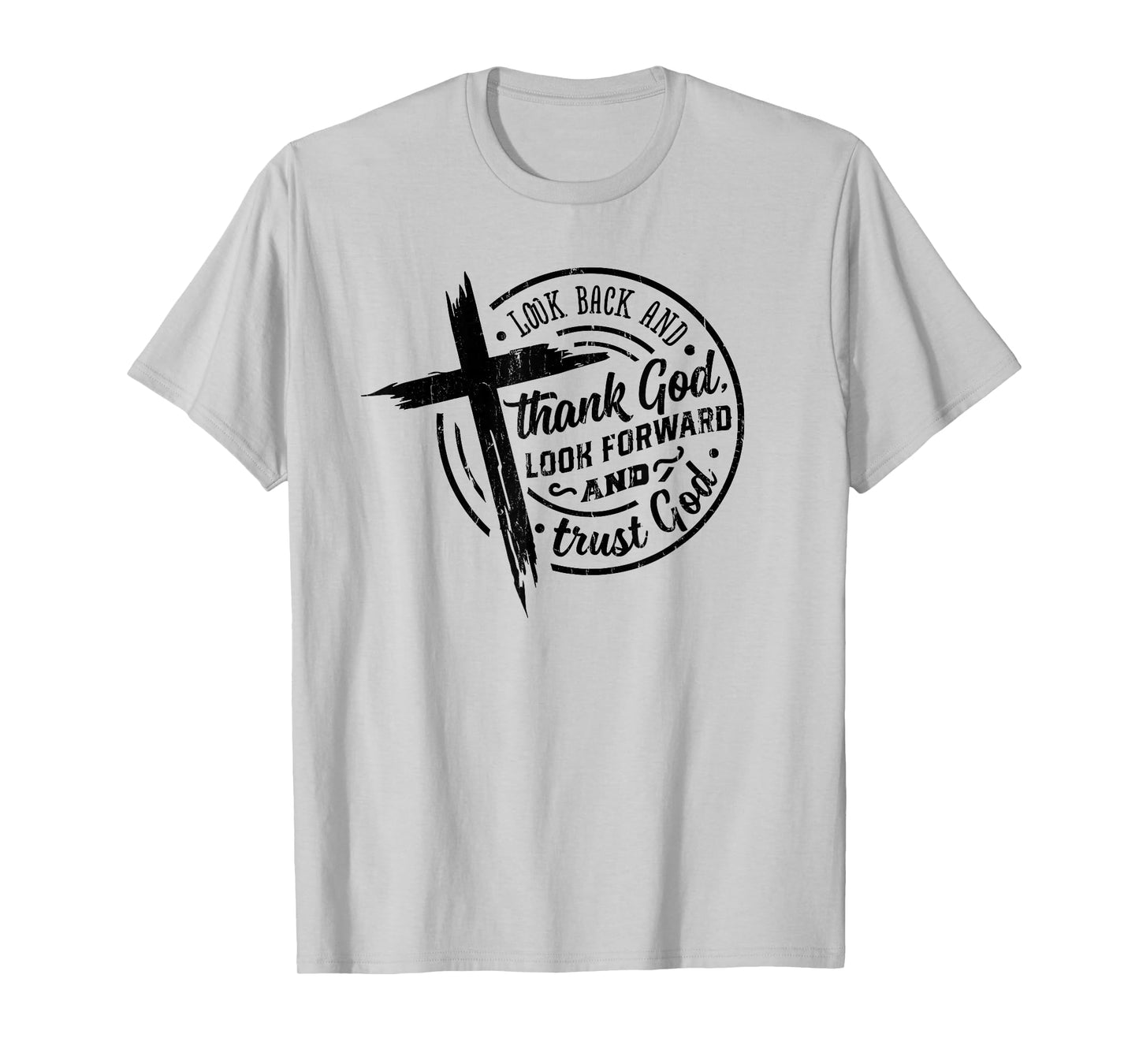 Look Back and Thank God Look Forward and Trust God T-Shirt