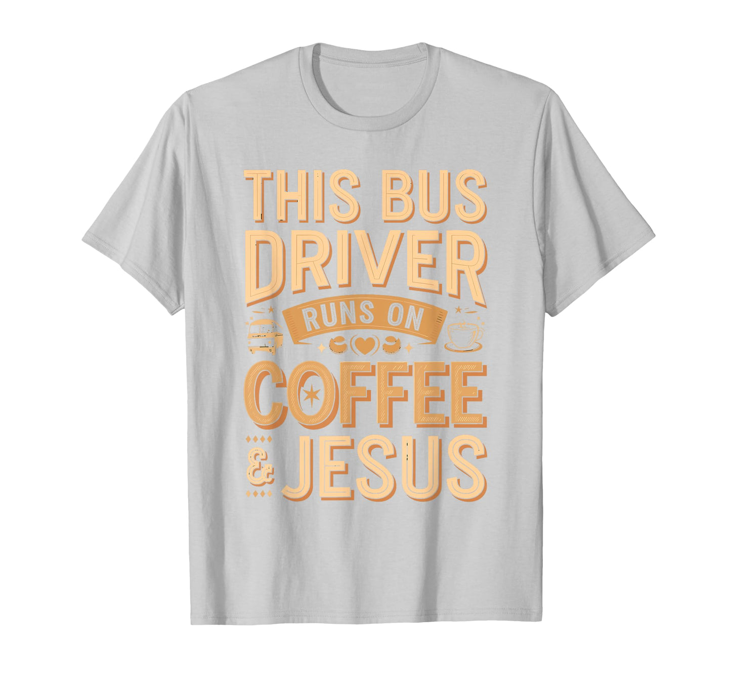 Bus Driver Runs on Coffee and Jesus Funny Quote T-Shirt