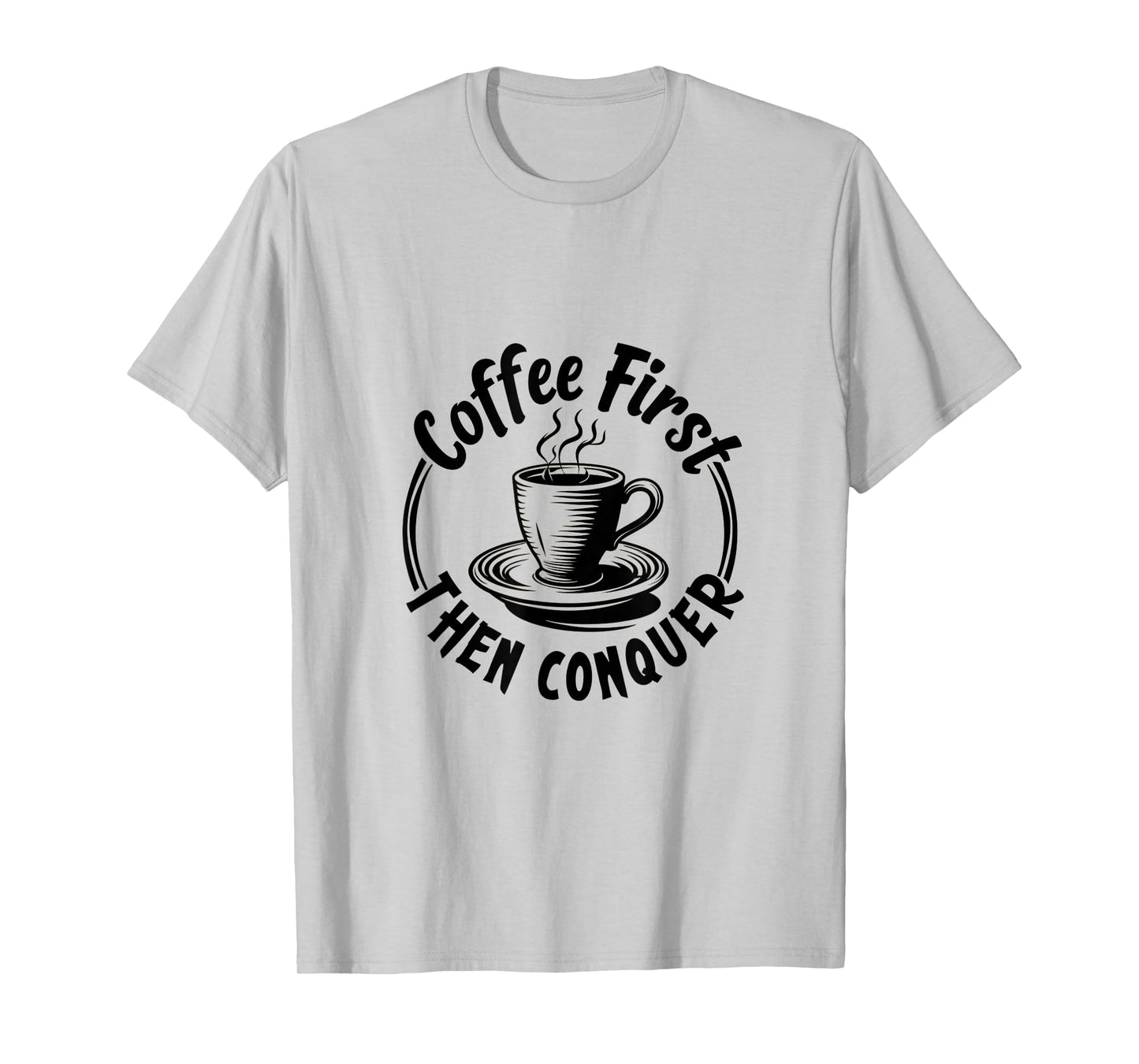 Coffee First Then Conquer Motivational Quote T-Shirt