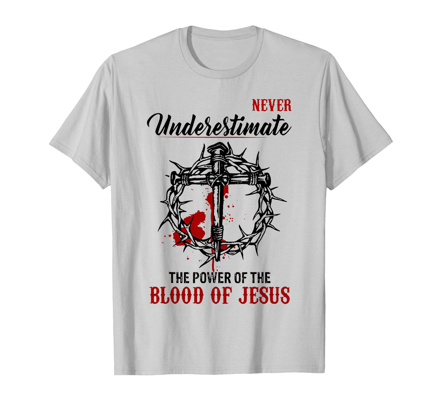 Never Underestimate The Power Of The Blood Of Jesus T-Shirt