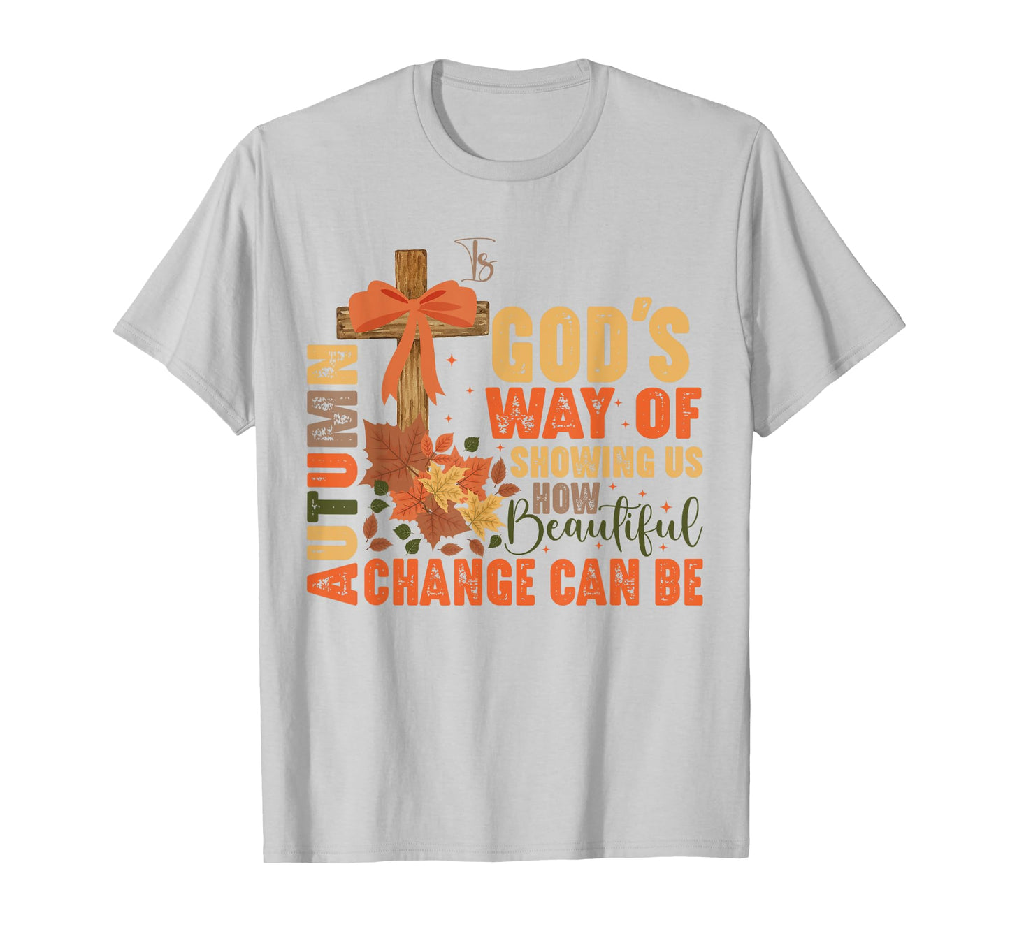 Autumn Is God's Way Of Showing Us Beautiful Christian Fall T-Shirt