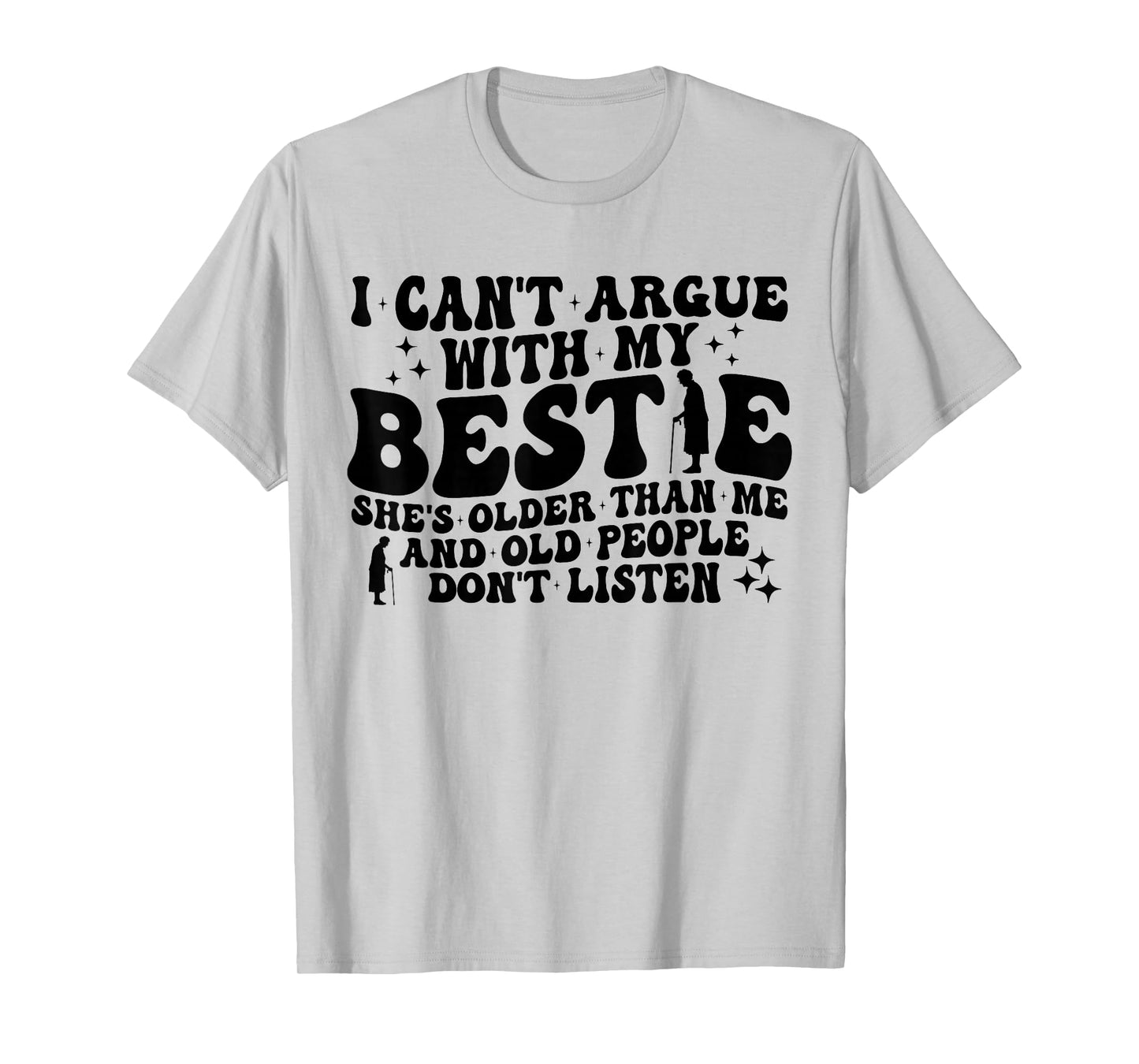 Retro I Can't Argue With My Bestie She's Older Than Me Quote T-Shirt