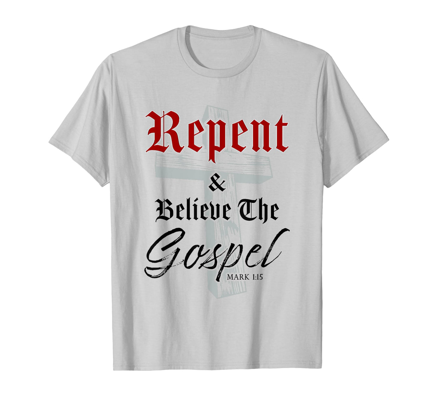 Repent & Believe the Gospel: Christian Faith Jesus Quote T-Shirt
