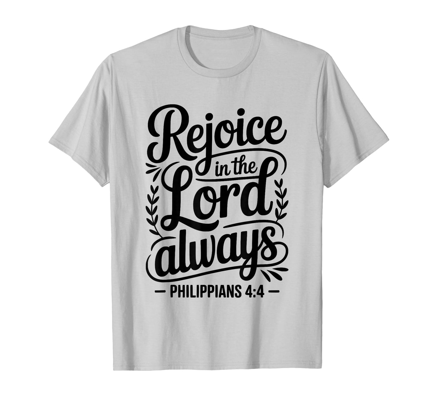 “Rejoice in The Lord Always Philippians 4:4 Christian T-Shirt