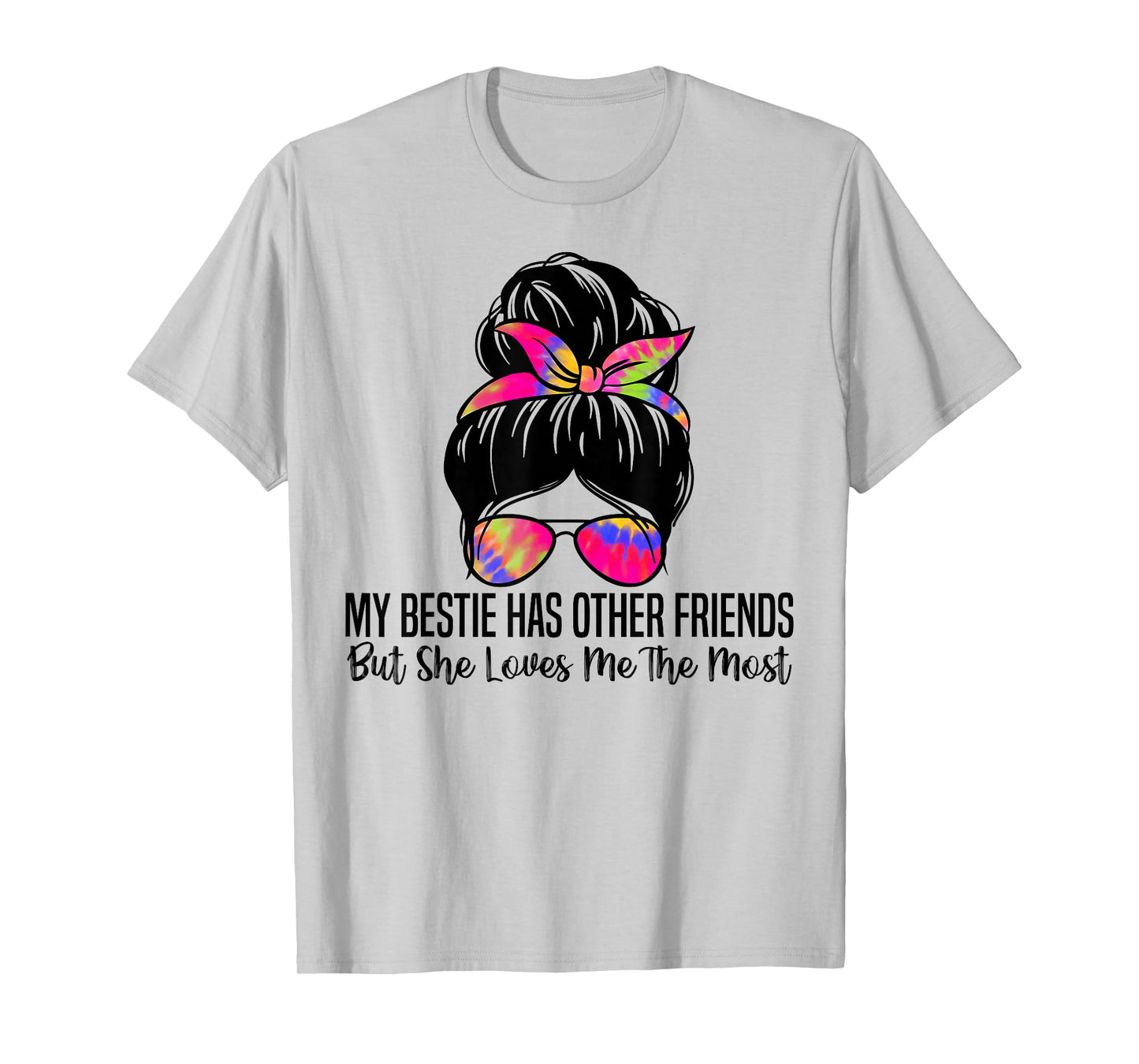 My Bestie Has Other Friends But She Loves Me The Most T-Shirt