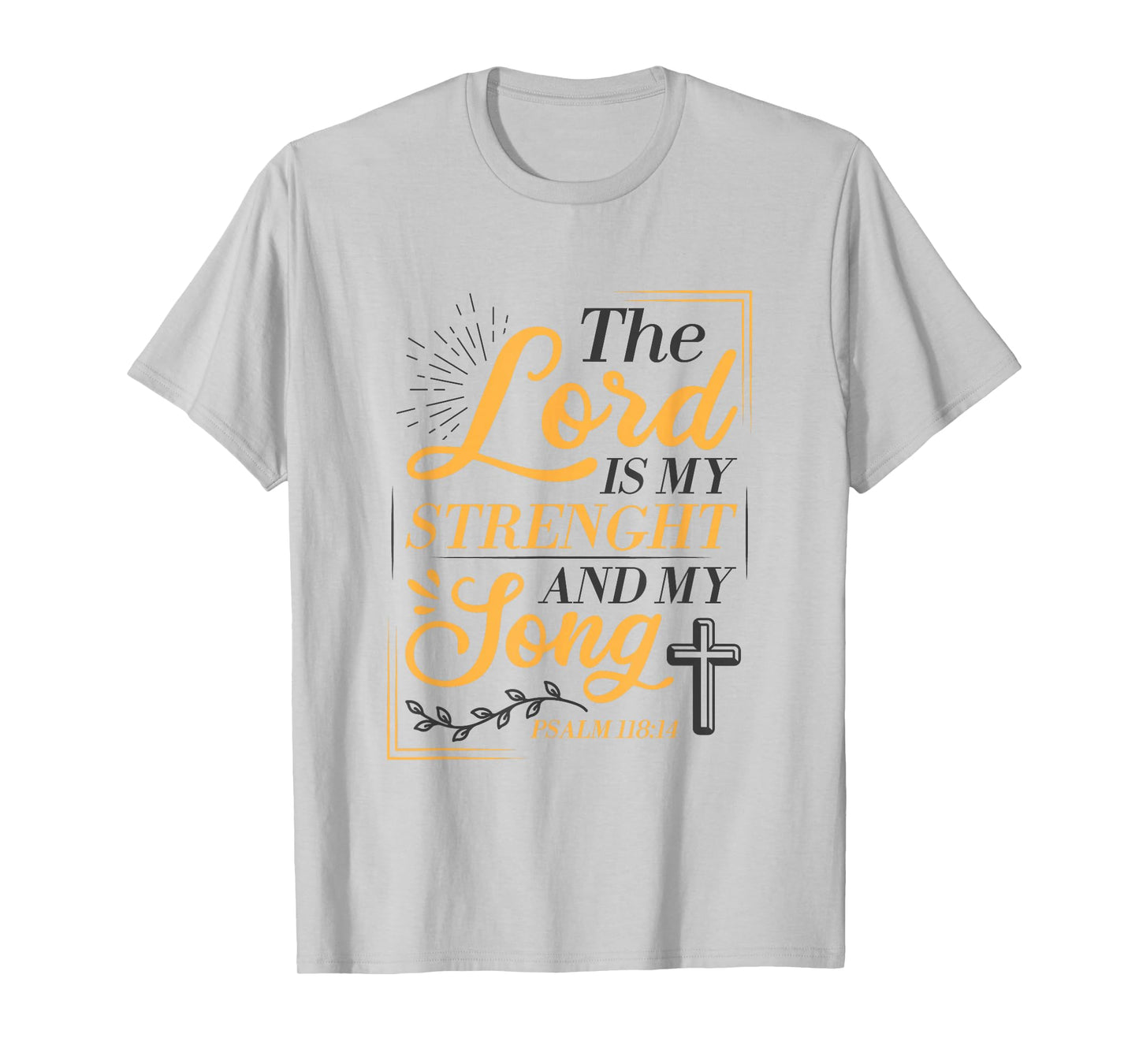 The Lord Is My Strenght And My Song Faith In God Bible Verse T-Shirt