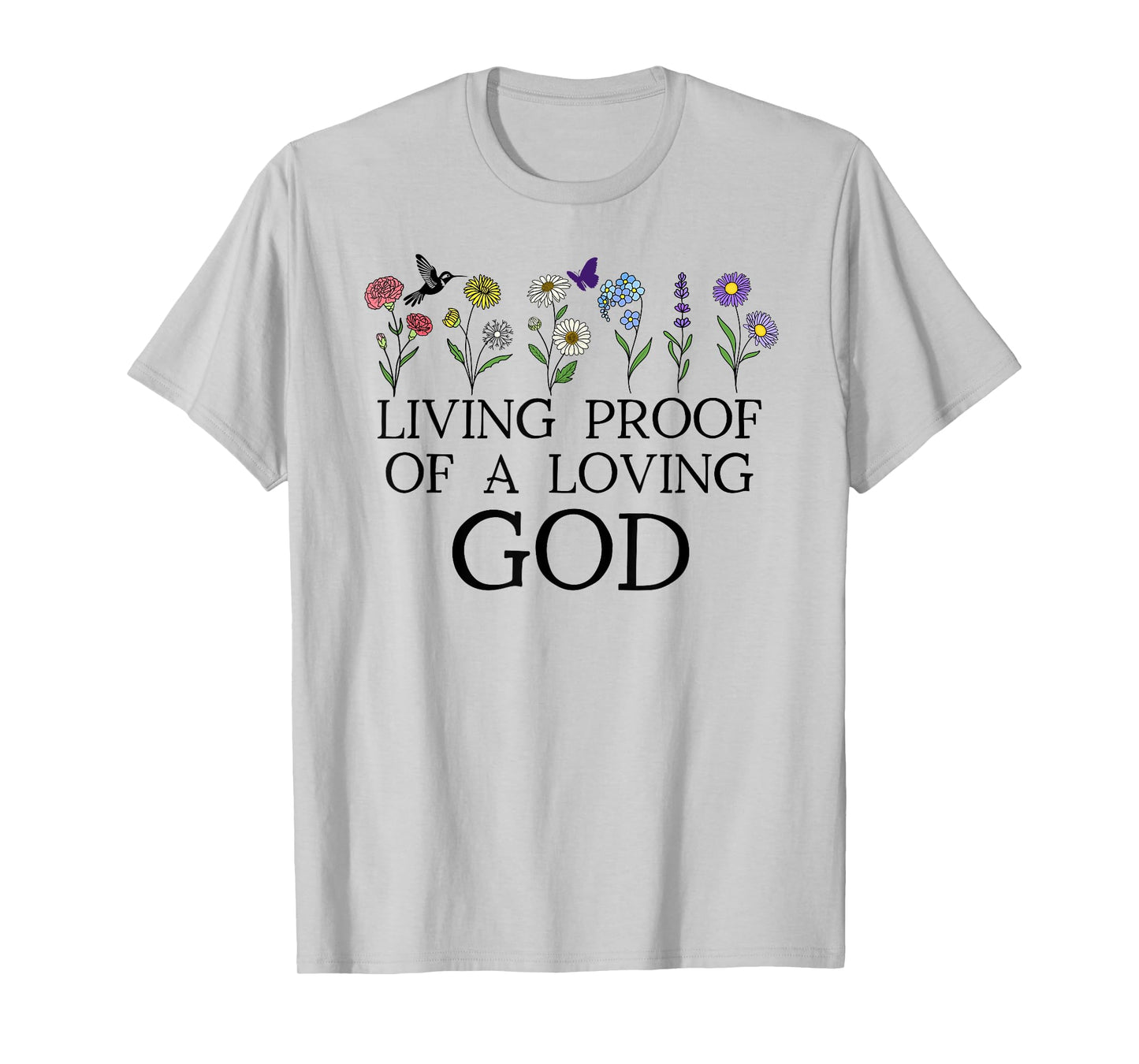 Living Proof of a Loving God Quote Christian Jesus Loves You T-Shirt