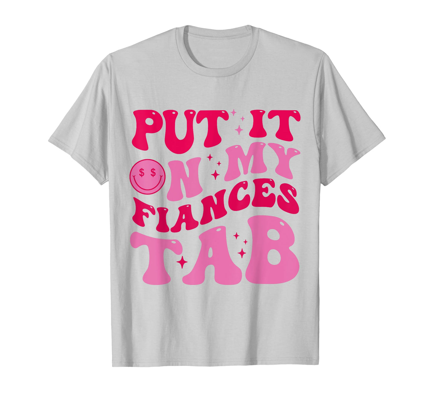 Put It On My Fiance's Tab Funny Saying Women Men Matching T-Shirt