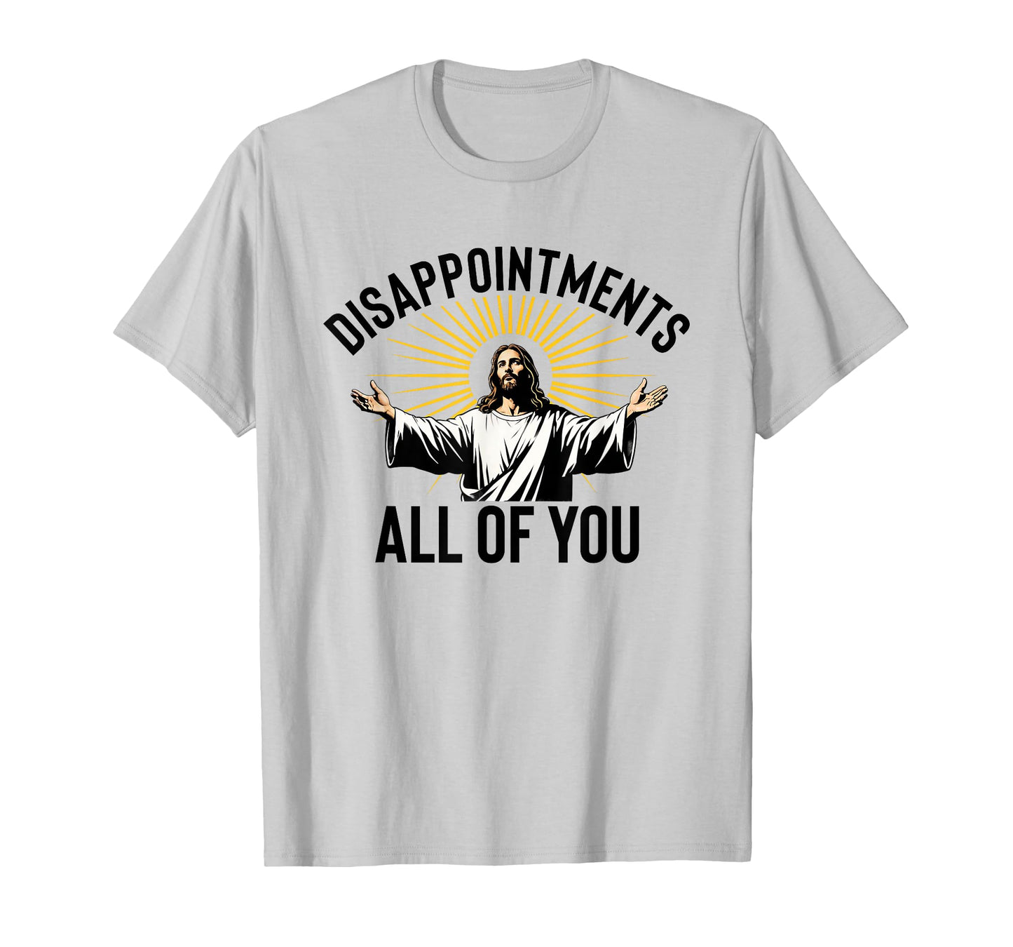 Disappointments All Of You Funny Jesus Christian Faith Meme T-Shirt