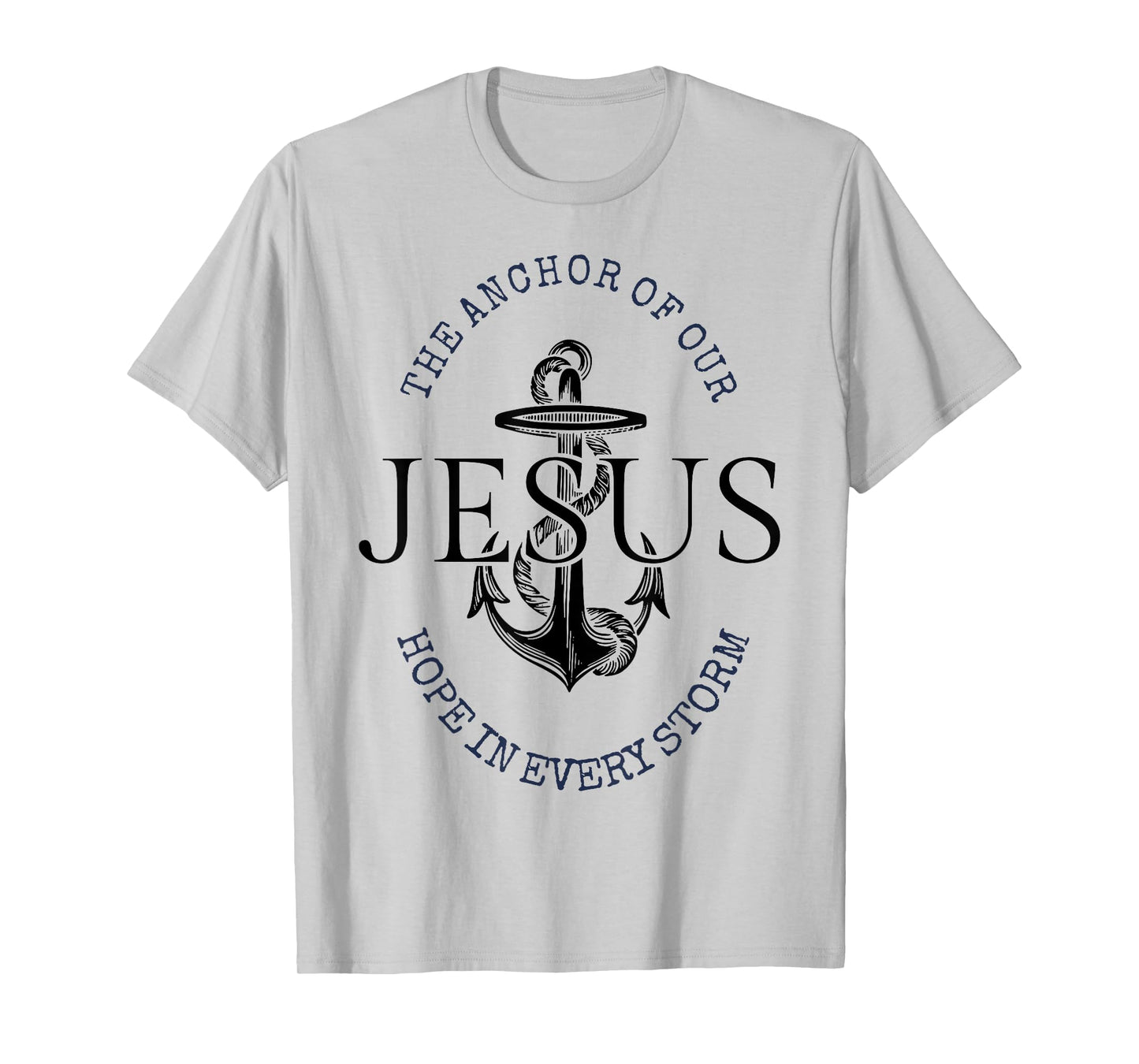 The Anchor Of Our Jesus Hope In Every Storm T-Shirt