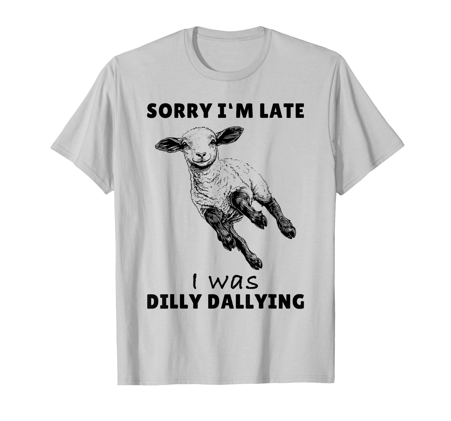 Sorry I'm Late I Was Dilly Dallying Tee Funny Lamb Sheep T-Shirt
