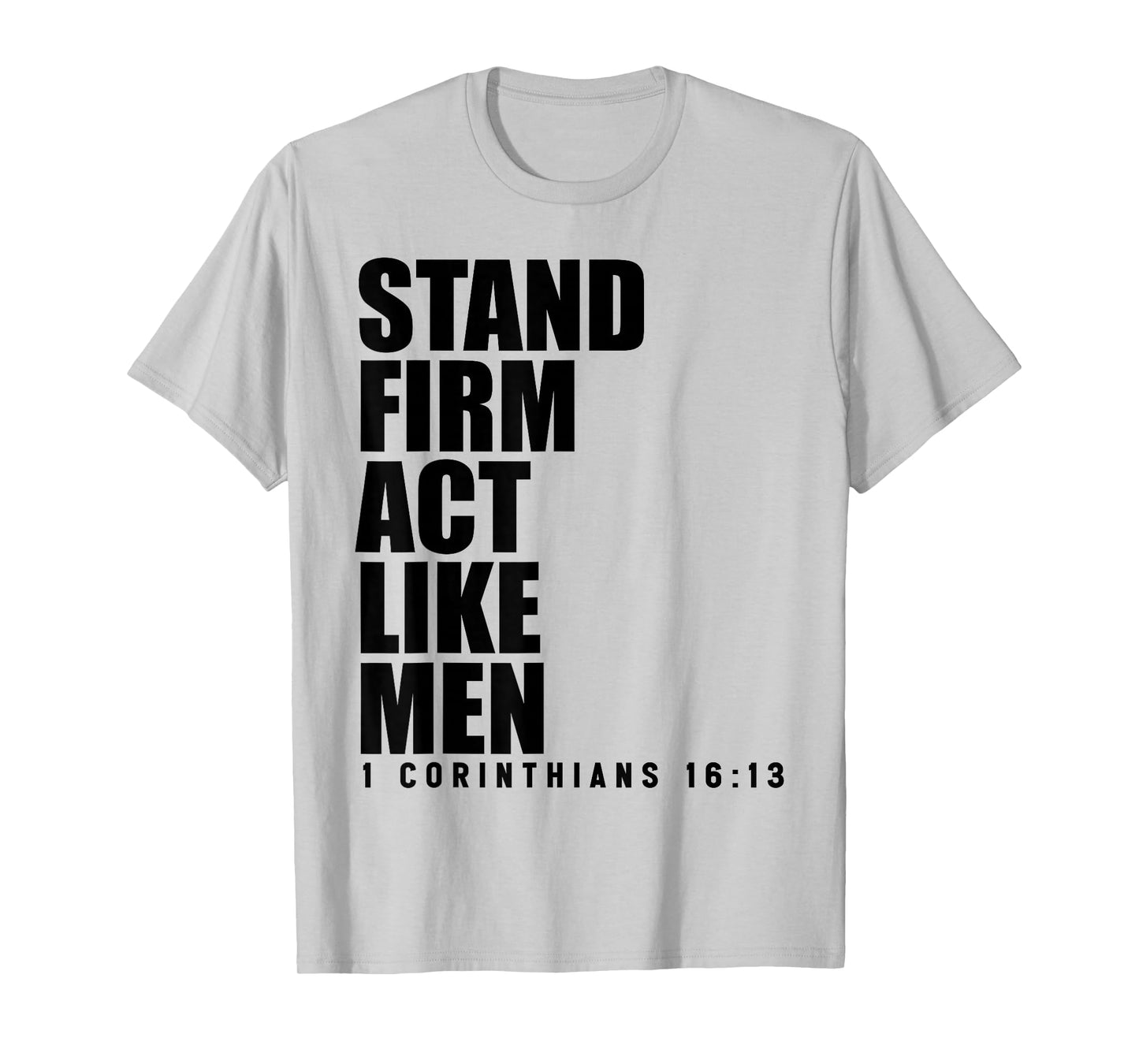 Stand Firm and Act Like Men 1 Corinthians 16:13 Bible Verse T-Shirt