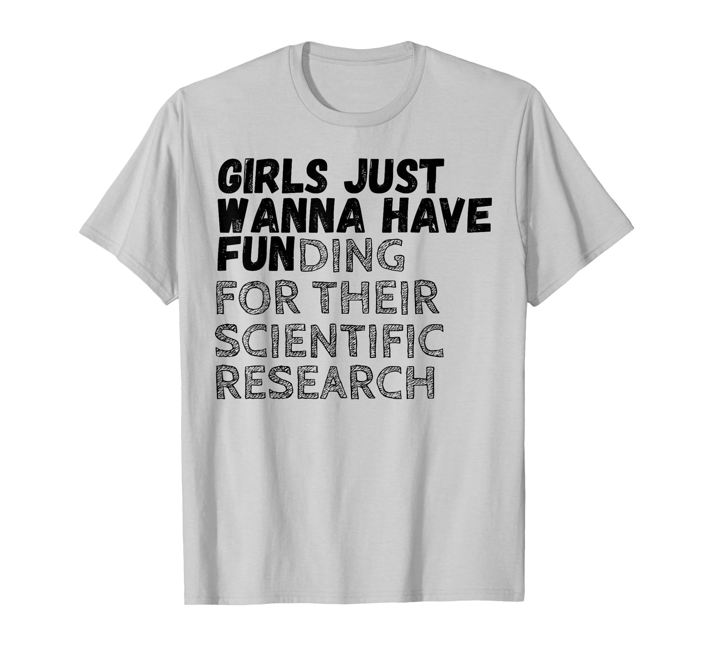 Girls Just Wanna Have Funding For Their Scientific Research T-Shirt