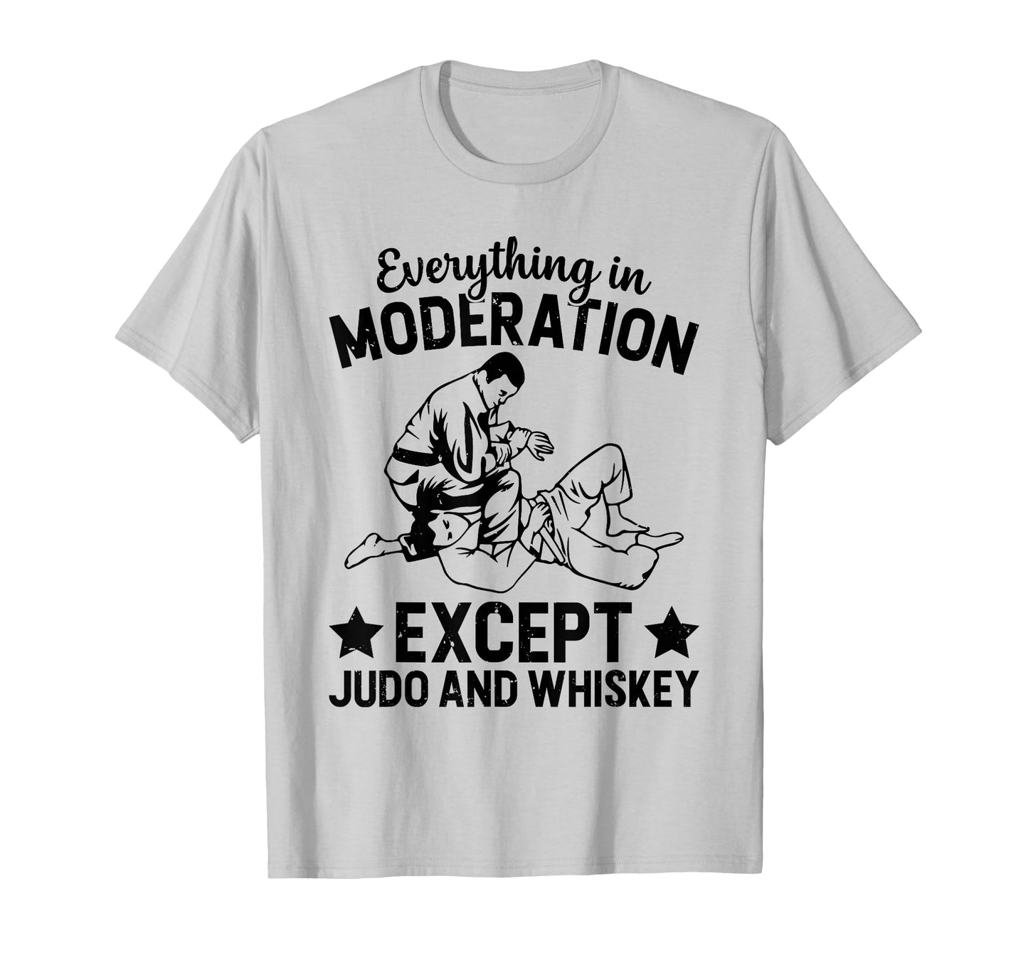Everything in moderation except Judo and whiskey - Judo T-Shirt