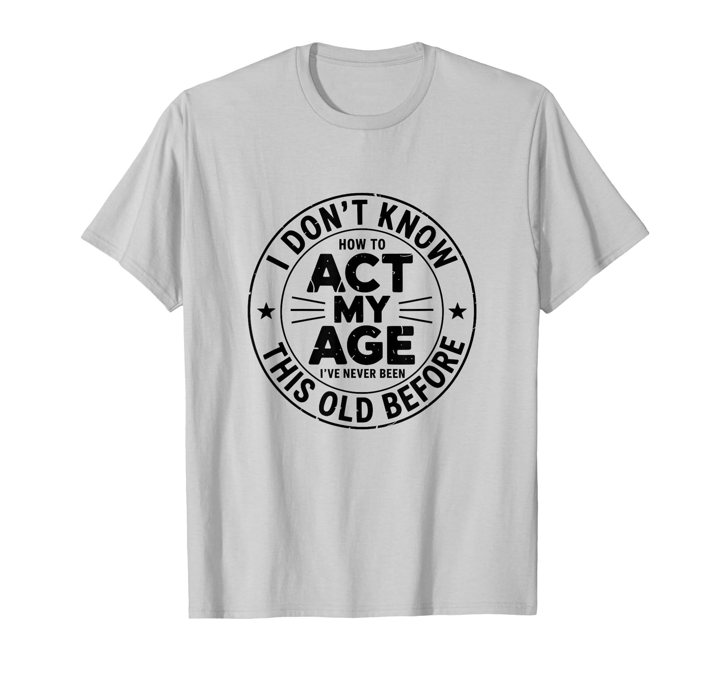 I Don't Know How to Act My Age Sarcastic Birthday Retro T-Shirt