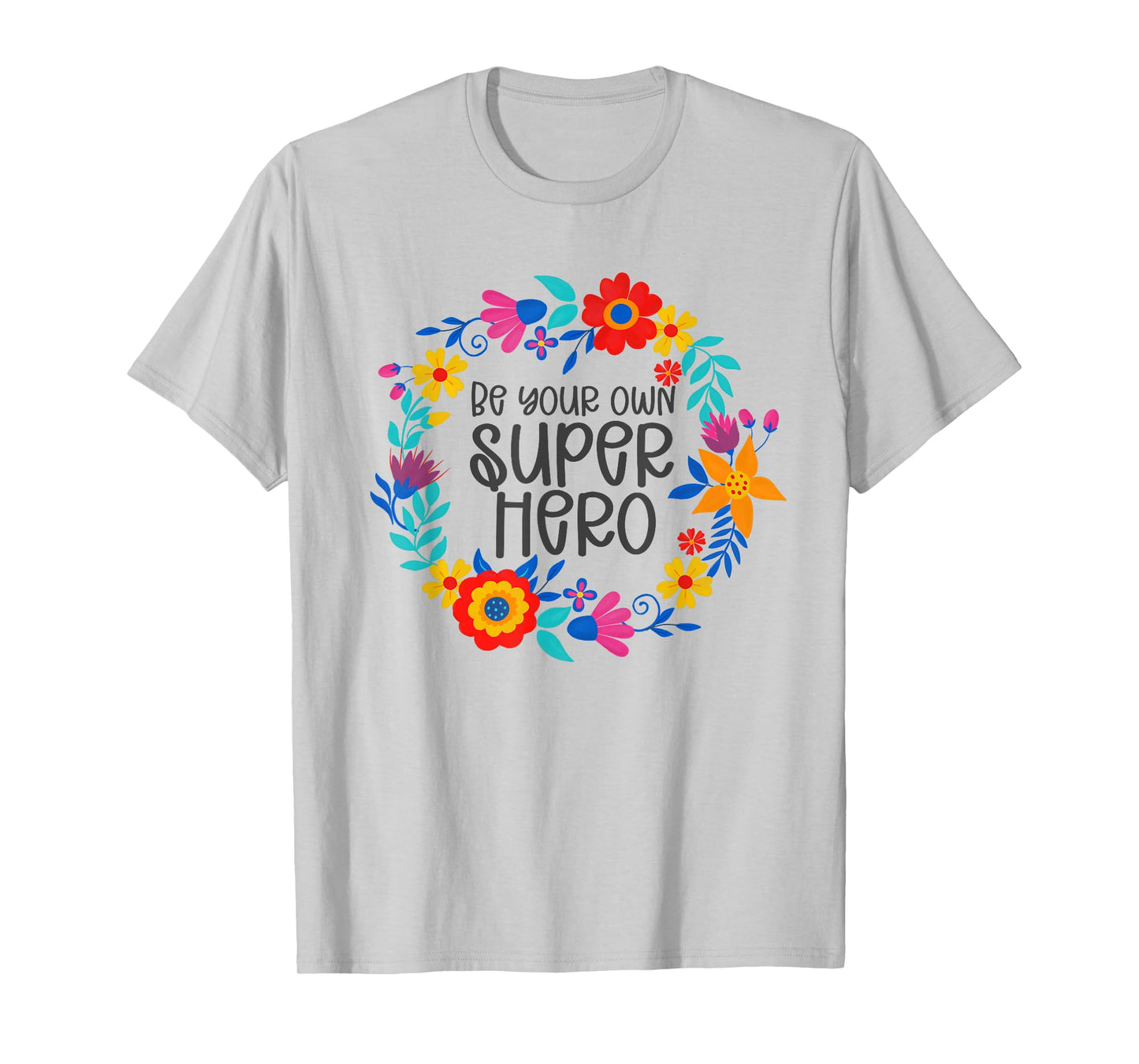 Be Your Own Superhero, Floral Folkart Mindset Quote, Hero T-Shirt