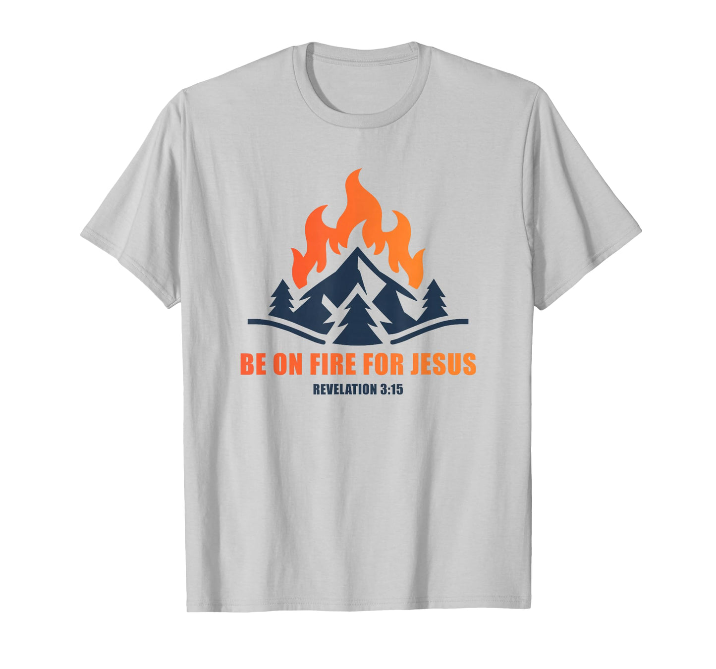 Be on Fire for Jesus – Revelation 3:15 Faith Camping T-Shirt