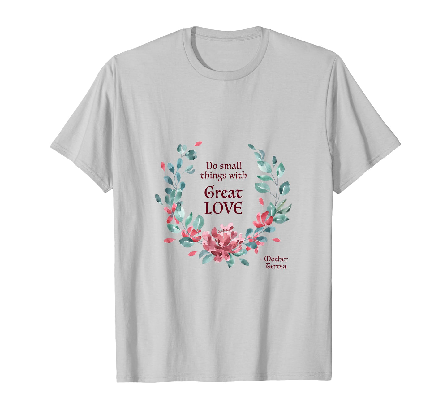 Do Small Things with Great Love - Catholic Saint Quote T-Shirt