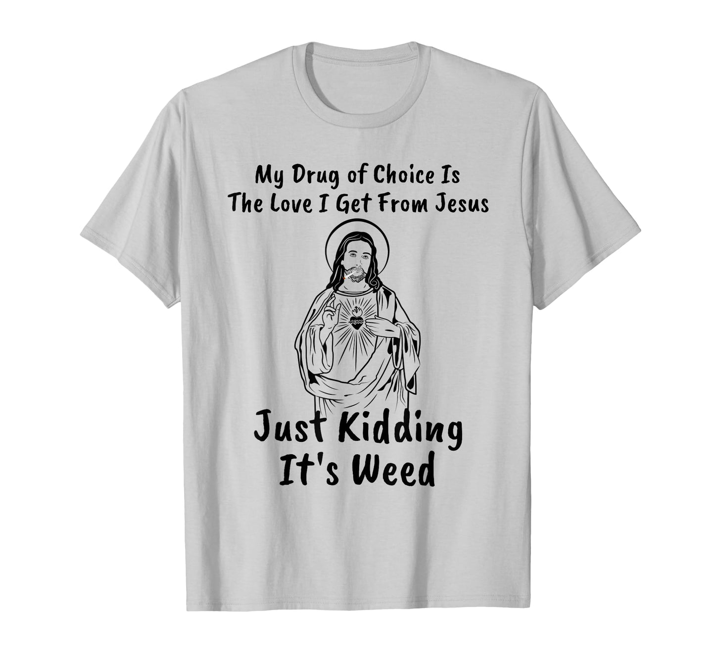 My Drug of Choice Is Jesus Funny Weed 420 T-Shirt Gift T-Shirt
