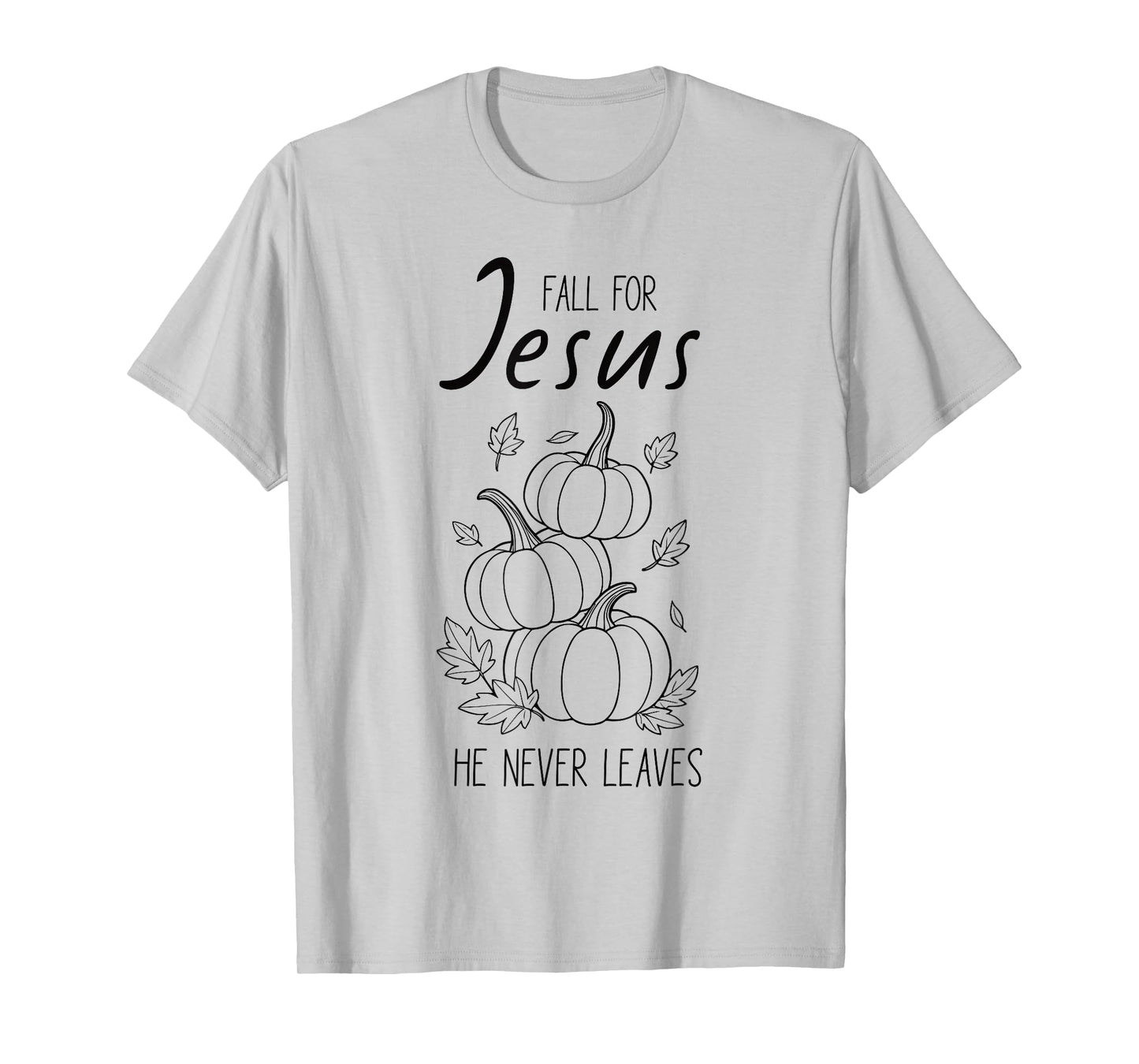 Fall for Jesus He Never Leaves Christian Pumpkin Autumn T-Shirt
