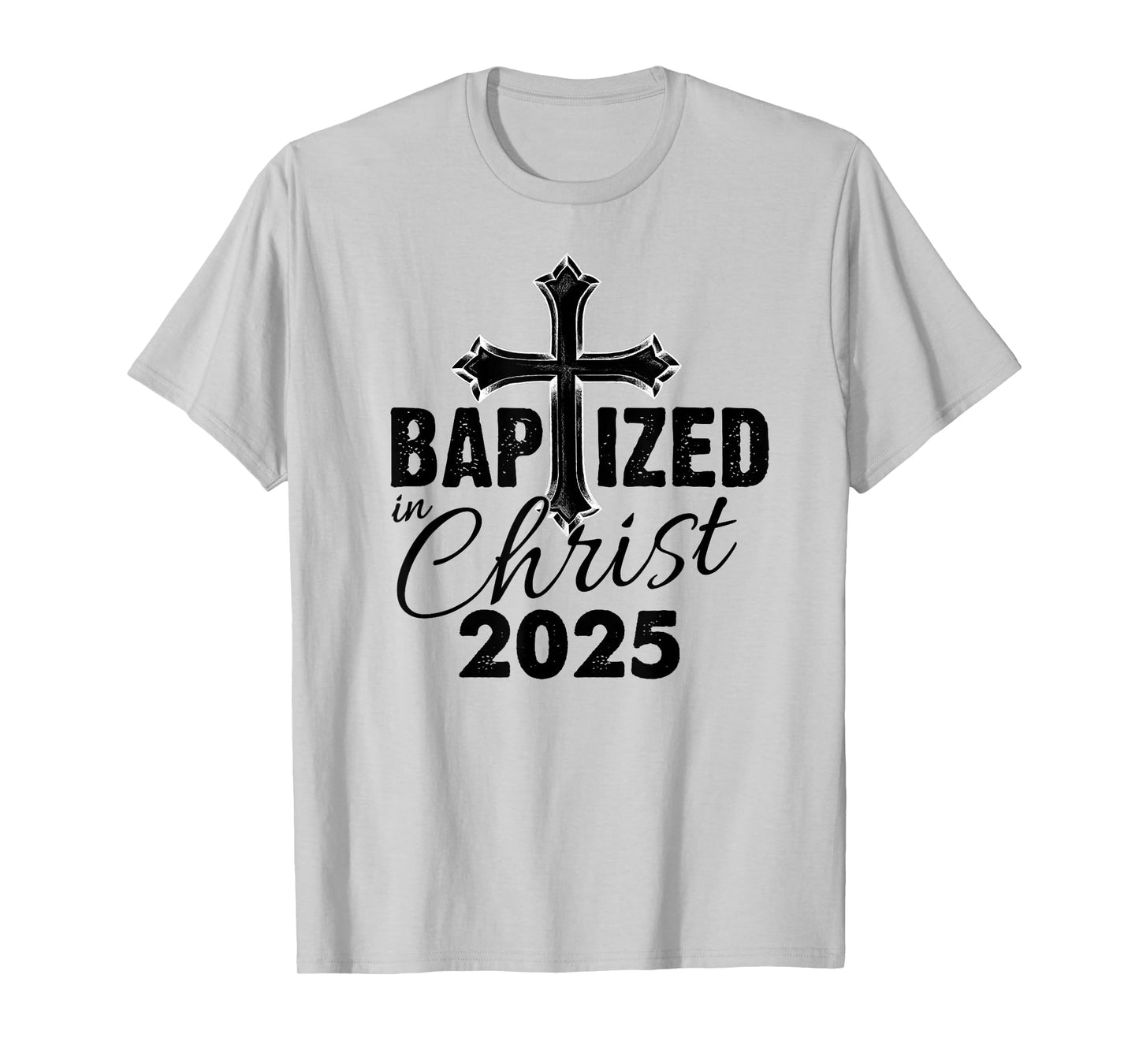Baptized in Christ 2025 - Christian Cross Salvation Baptism T-Shirt