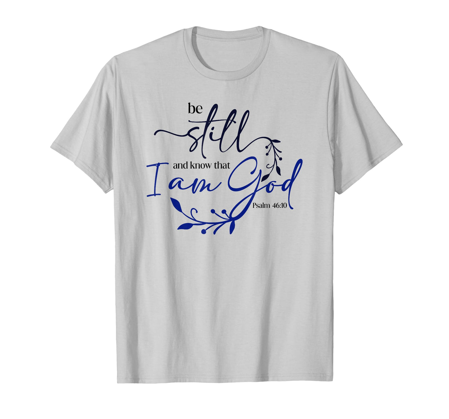 Be Still Know That I Am God Blue Bible Christian Psalm 46:10 T-Shirt