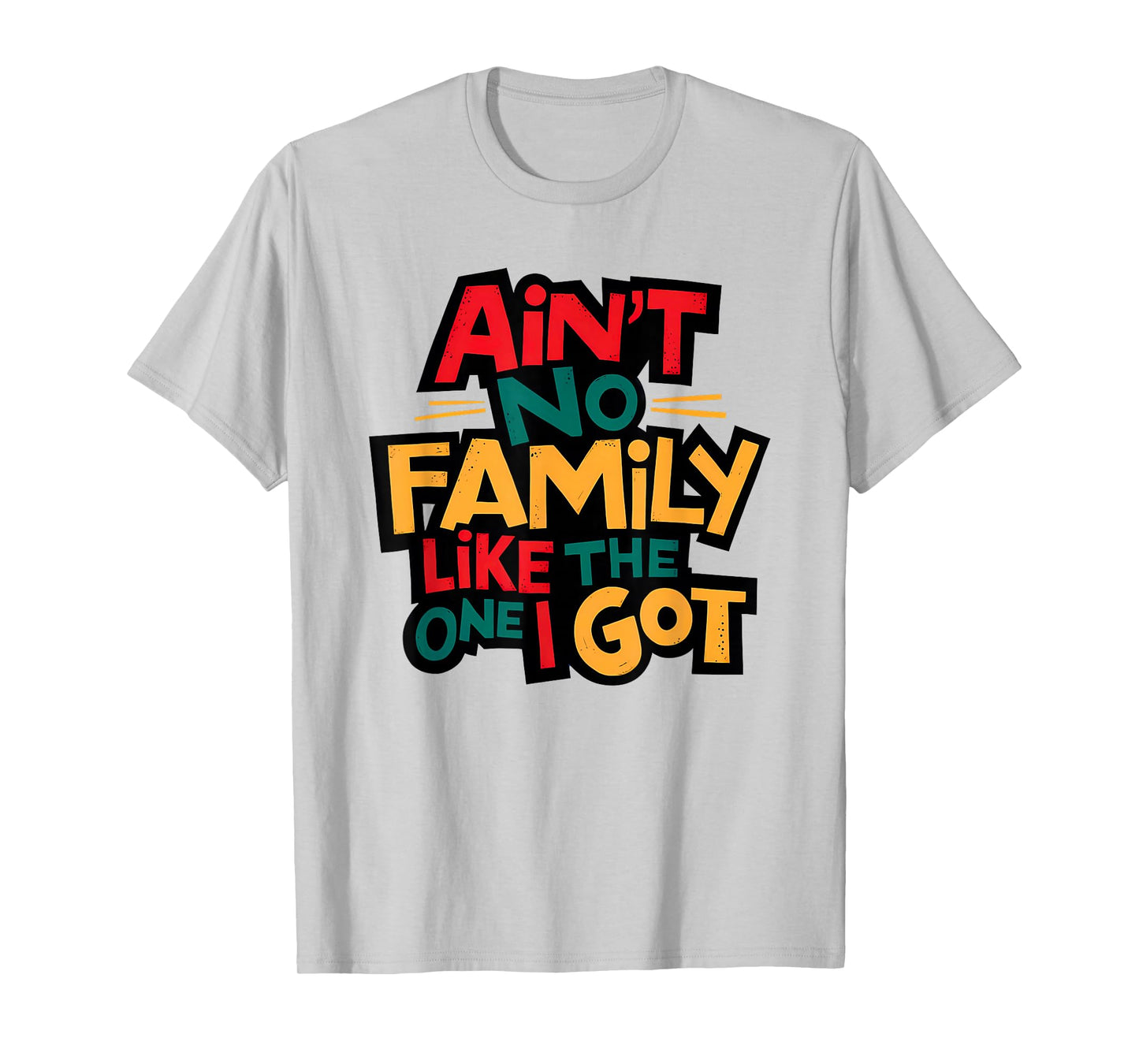 Ain't No Family Like The One I Got Matching Family Reunion T-Shirt