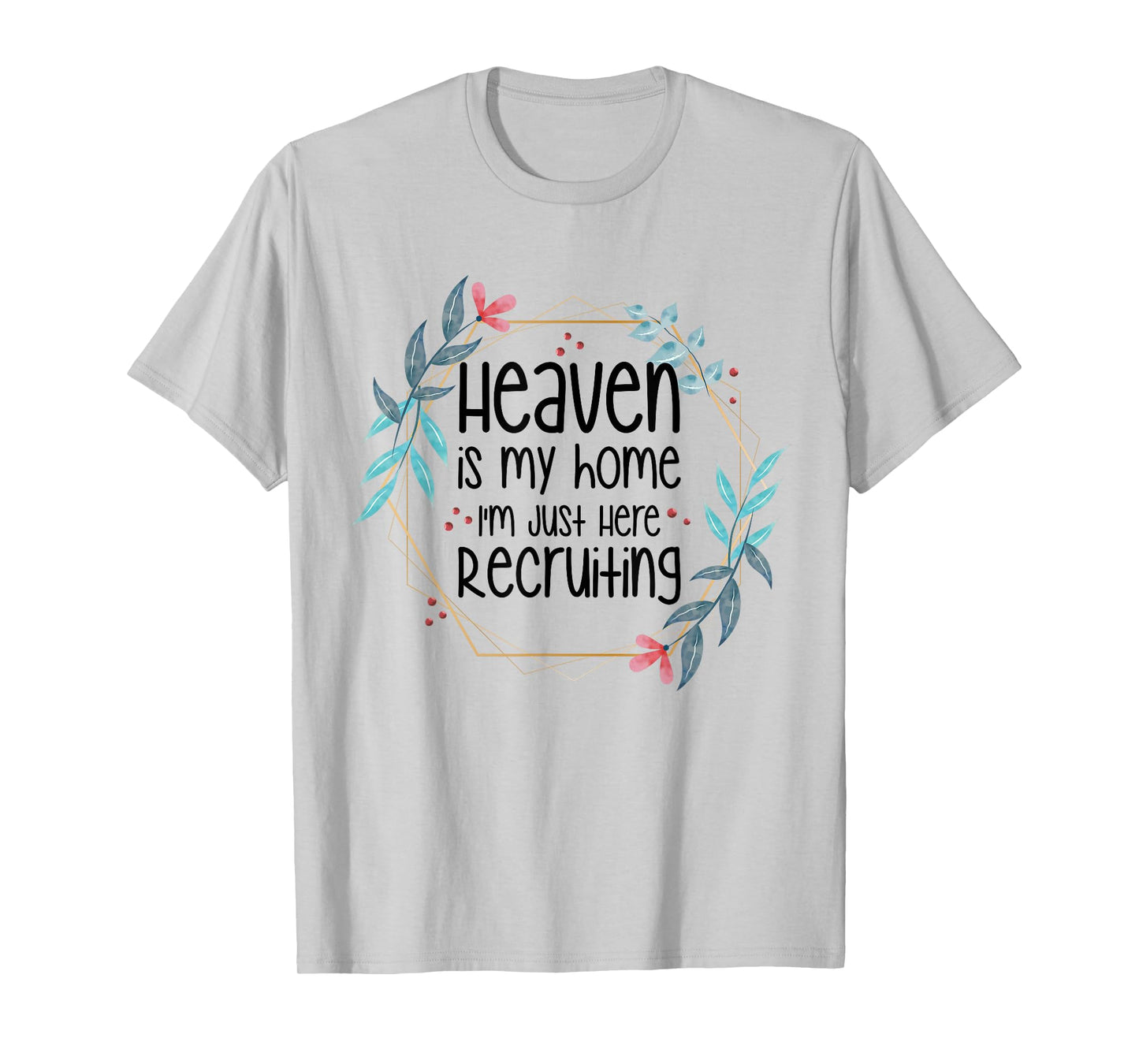 Heaven Is My Home I'm Just Here Recruiting T-Shirt