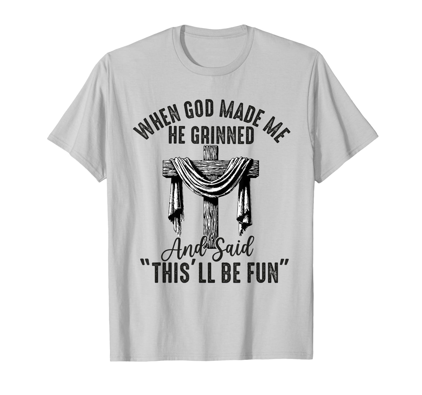 when god made me he said this'll be fun Christian Religious T-Shirt