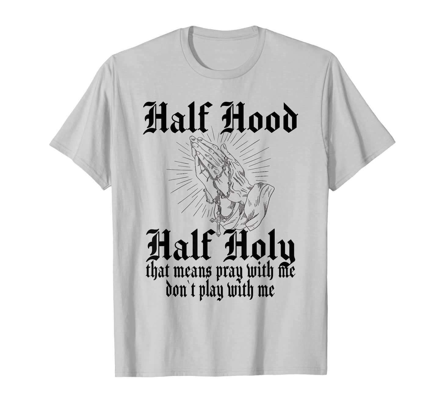 Half Hood Half Holy Pray With Me Don't Play With Me T-Shirt