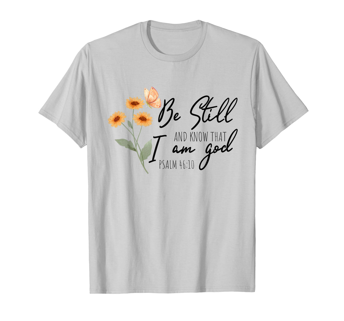 Be still, and know that I am God Flower Butterfly Christian T-Shirt