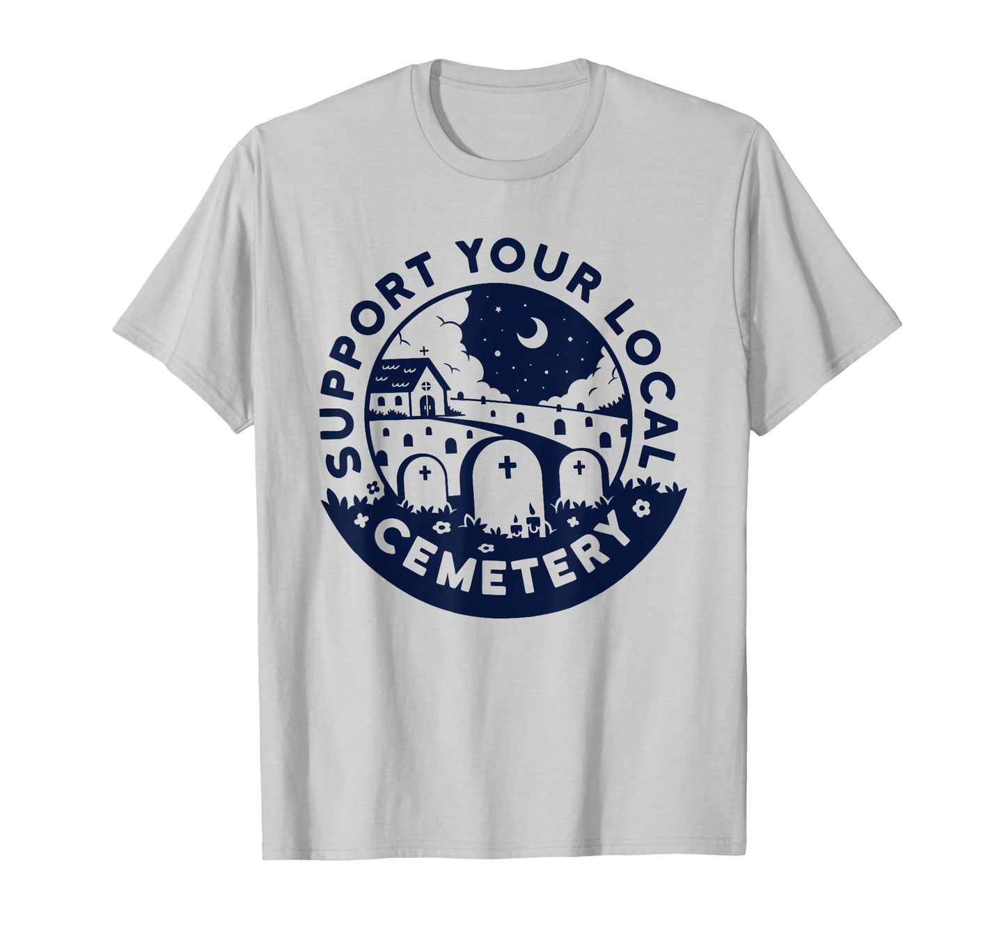 Support your local Cemetery funny design T-Shirt