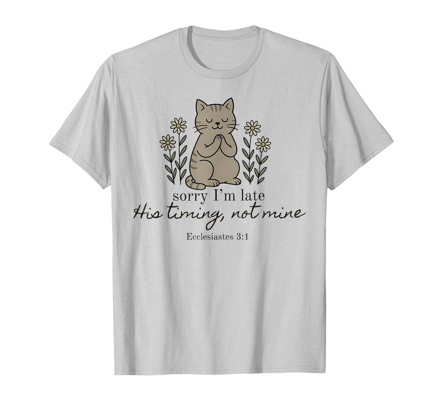 Sorry I'm Late his Timing not Mine, Funny Christian Goose T-Shirt