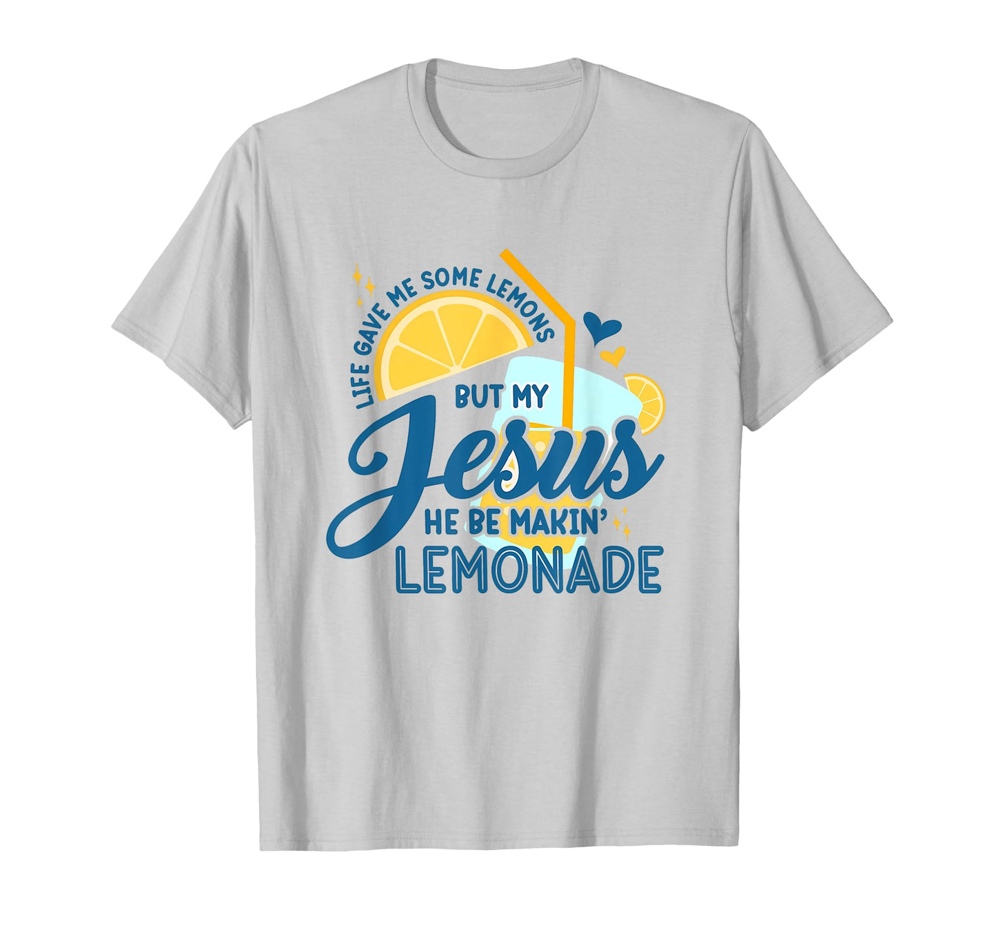 Life Gave Me Some Lemons But My Jesus He Be Making Lemonade T-Shirt