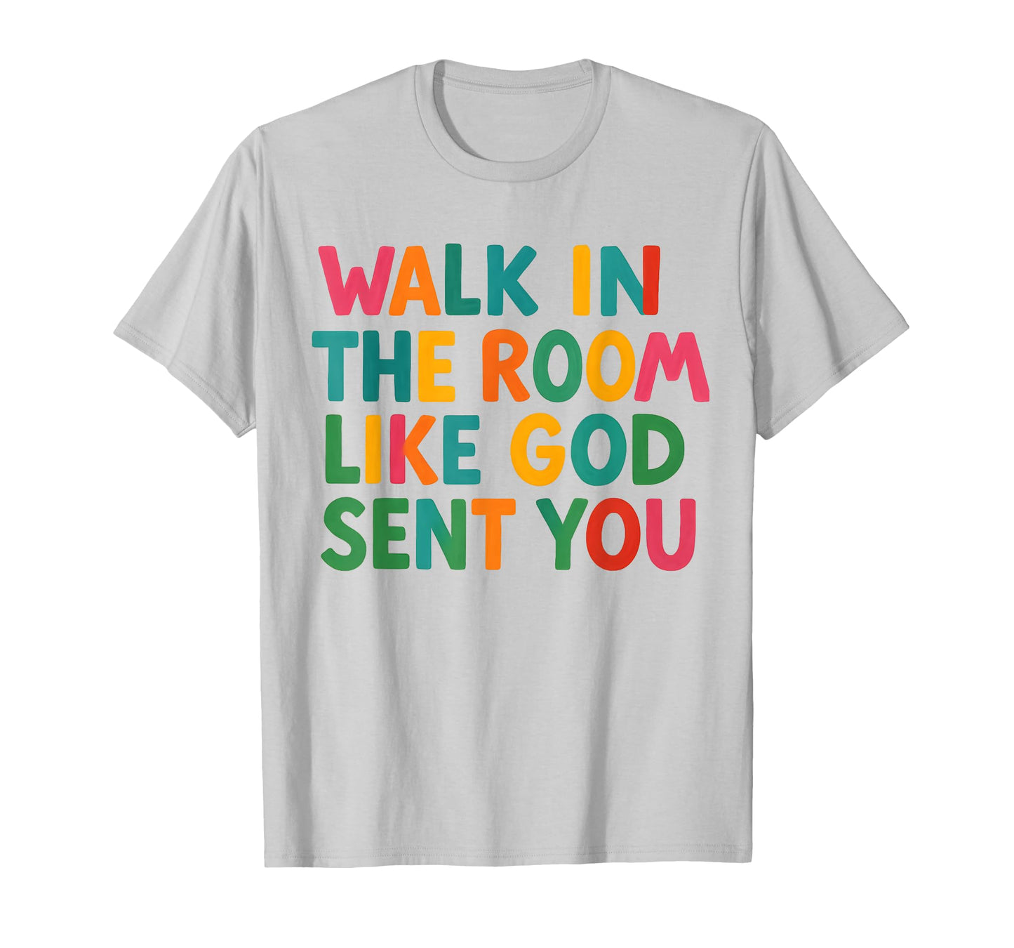 Walk in The Room Like God Sent You Bold Faith Quote Jesus T-Shirt