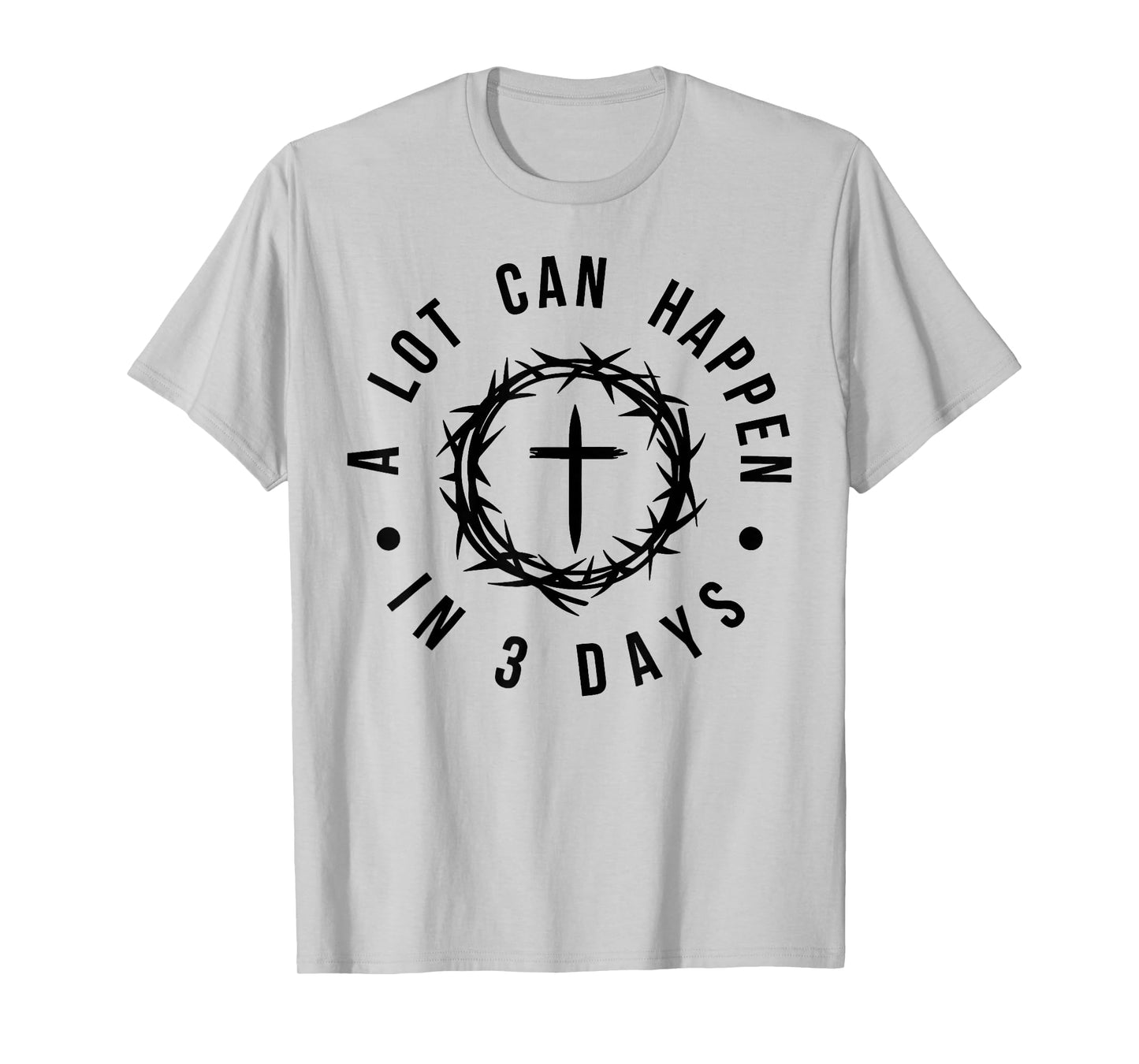 Jesus A Lot Happen in 3 Days Christian Cross God Faith Bible T-Shirt