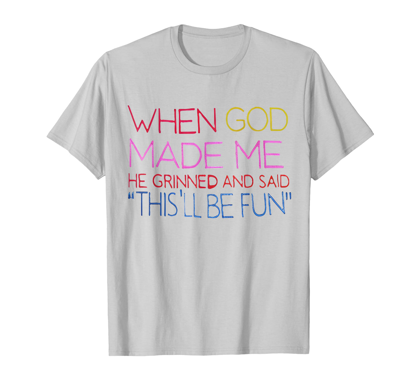 When God Made Me He Grinned and Said Funny Christian T-Shirt