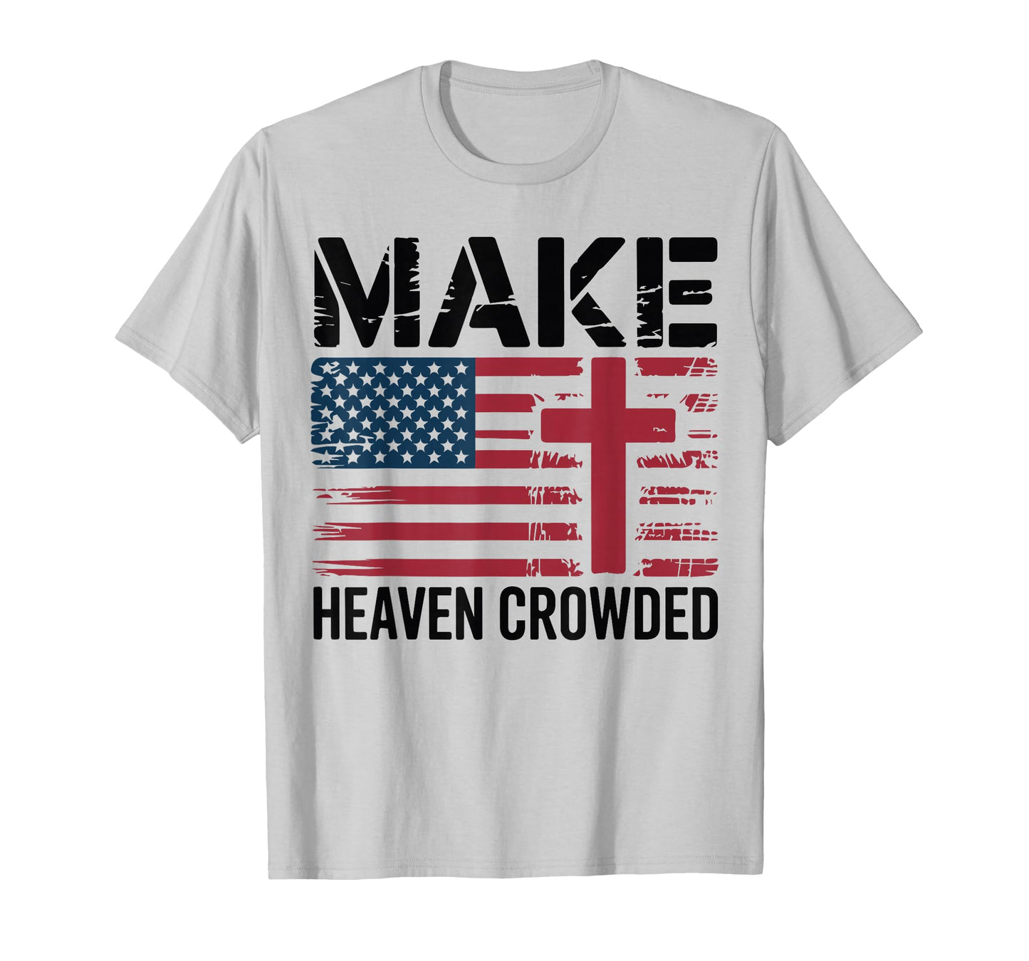 Make Heaven Crowded American Flag Christian Patriotic Cross T-Shirt